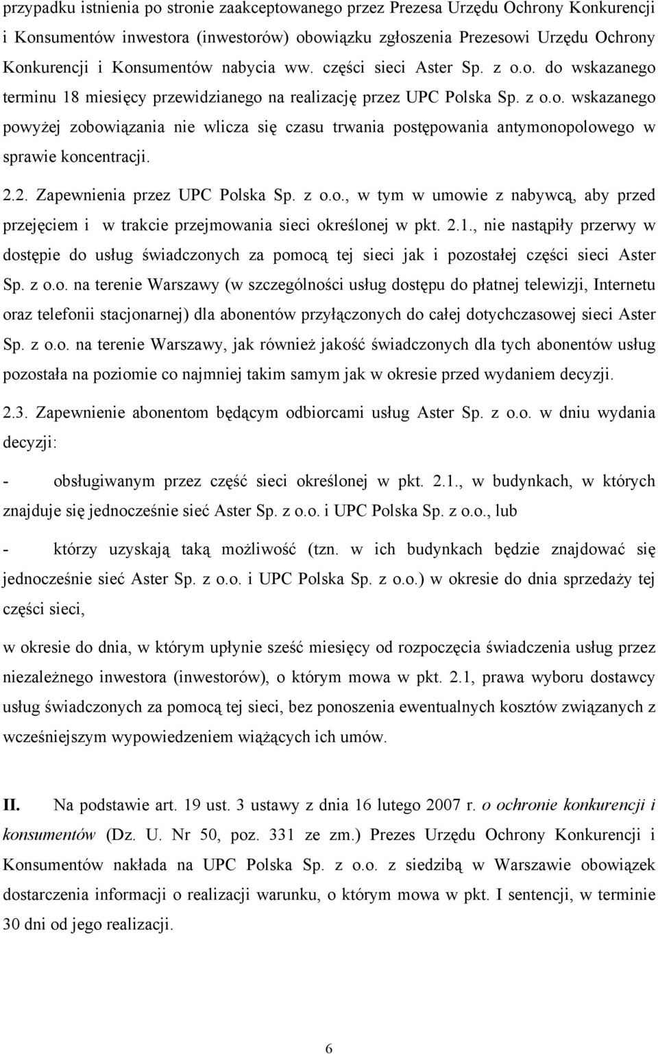 2.2. Zapewnienia przez UPC Polska Sp. z o.o., w tym w umowie z nabywcą, aby przed przejęciem i w trakcie przejmowania sieci określonej w pkt. 2.1.