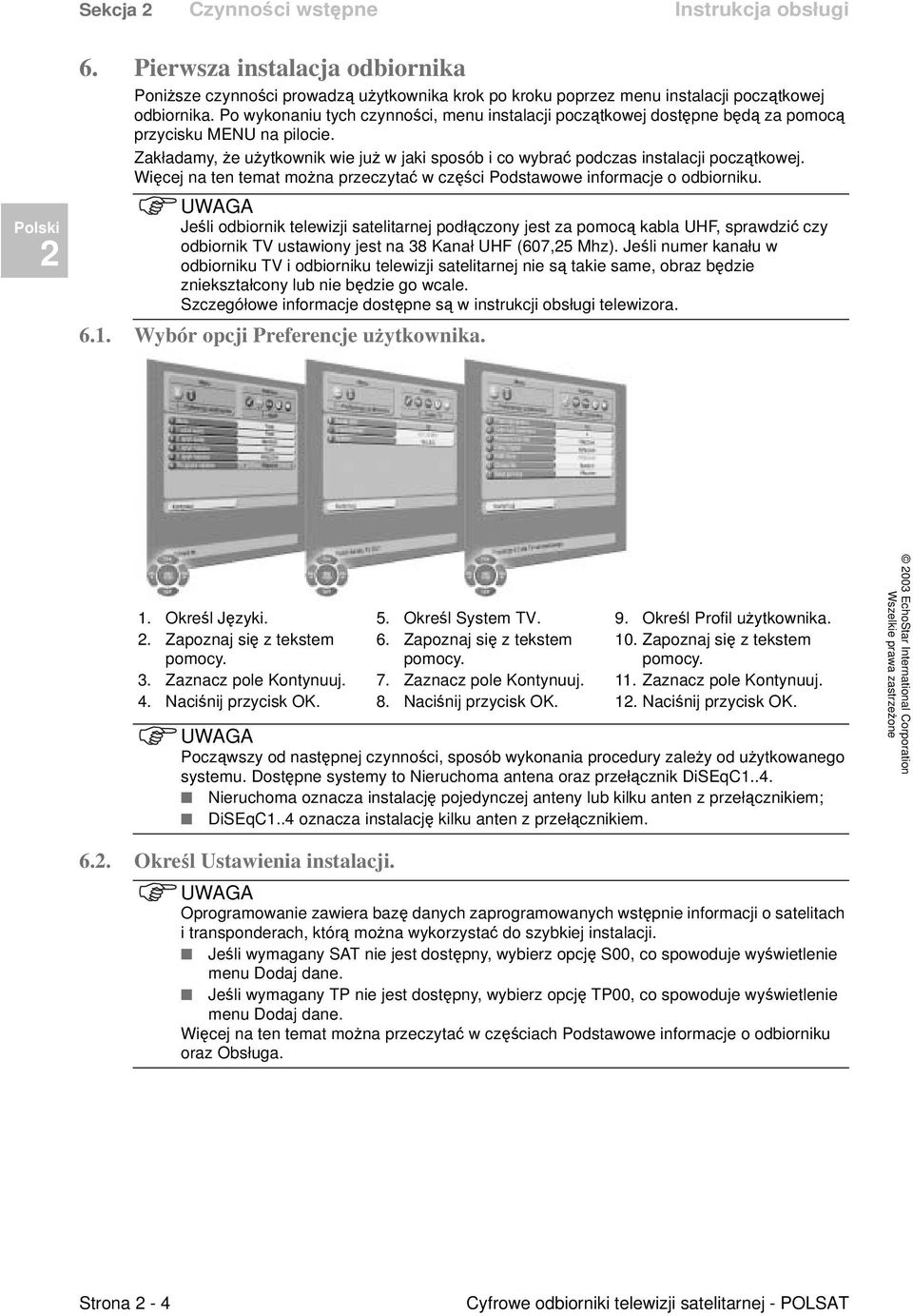 Więcej na ten temat można przeczytać w części Podstawowe informacje o odbiorniku.