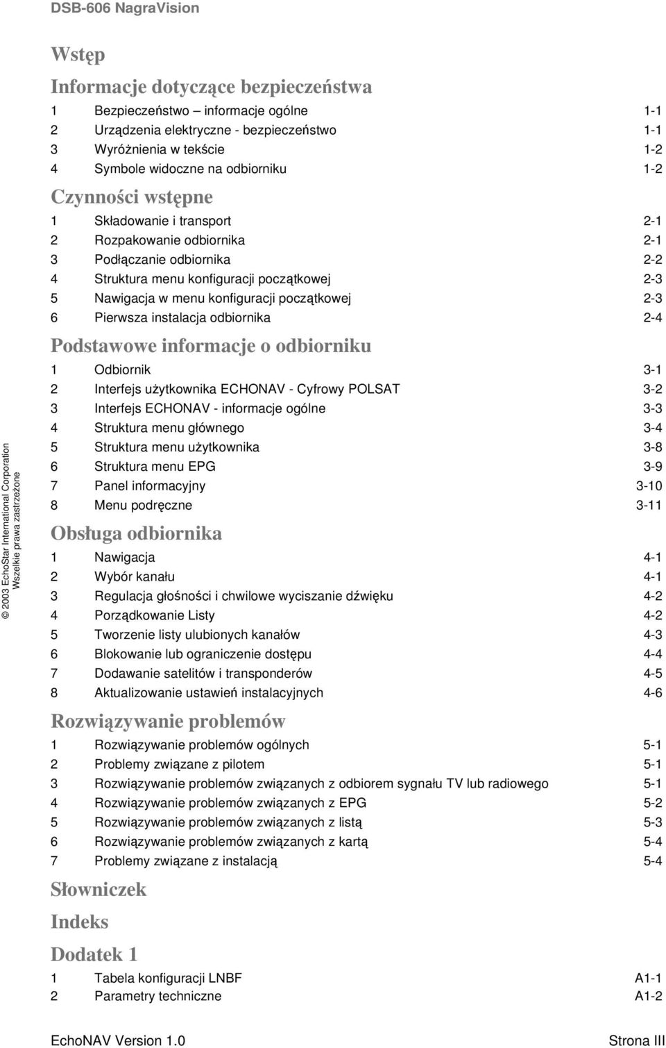 początkowej 2-3 6 Pierwsza instalacja odbiornika 2-4 Podstawowe informacje o odbiorniku 1 Odbiornik 3-1 2 Interfejs użytkownika ECHONAV - Cyfrowy POLSAT 3-2 3 Interfejs ECHONAV - informacje ogólne