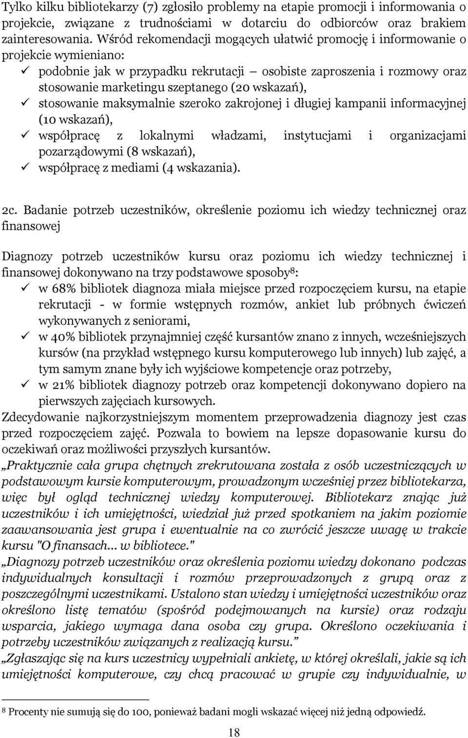 wskazań), stosowanie maksymalnie szeroko zakrojonej i długiej kampanii informacyjnej (10 wskazań), współpracę z lokalnymi władzami, instytucjami i organizacjami pozarządowymi (8 wskazań), współpracę