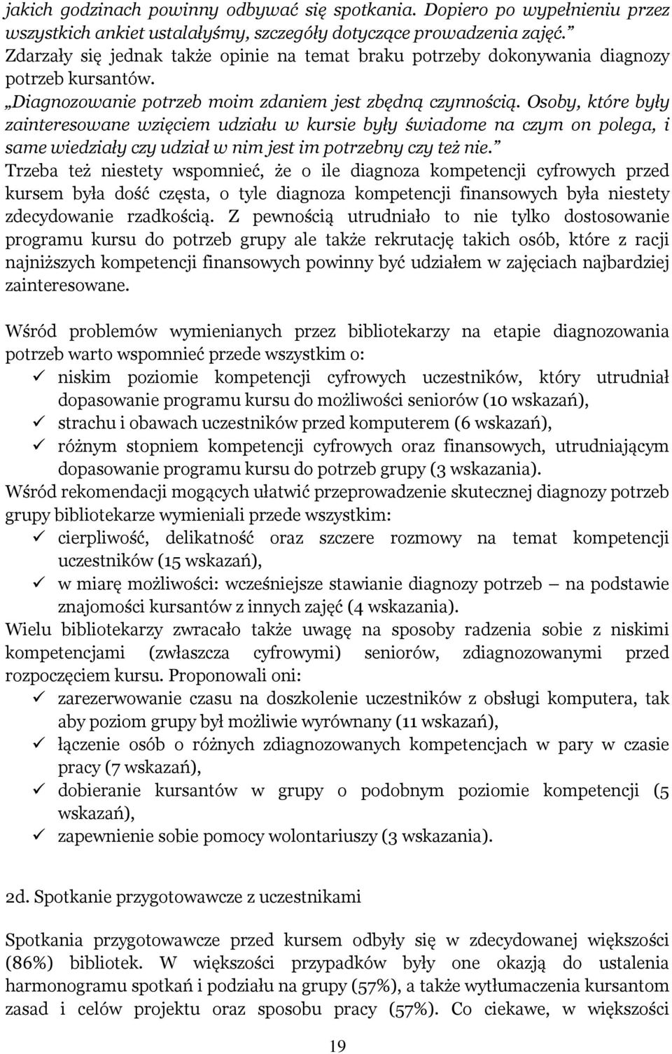 Osoby, które były zainteresowane wzięciem udziału w kursie były świadome na czym on polega, i same wiedziały czy udział w nim jest im potrzebny czy też nie.