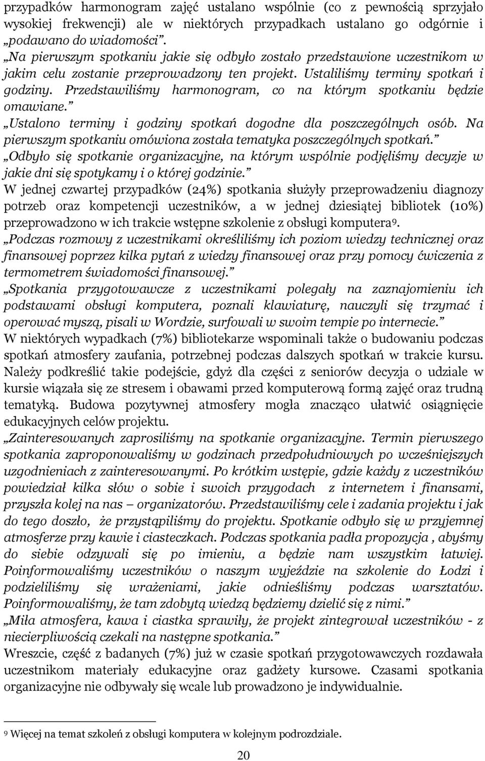 Przedstawiliśmy harmonogram, co na którym spotkaniu będzie omawiane. Ustalono terminy i godziny spotkań dogodne dla poszczególnych osób.