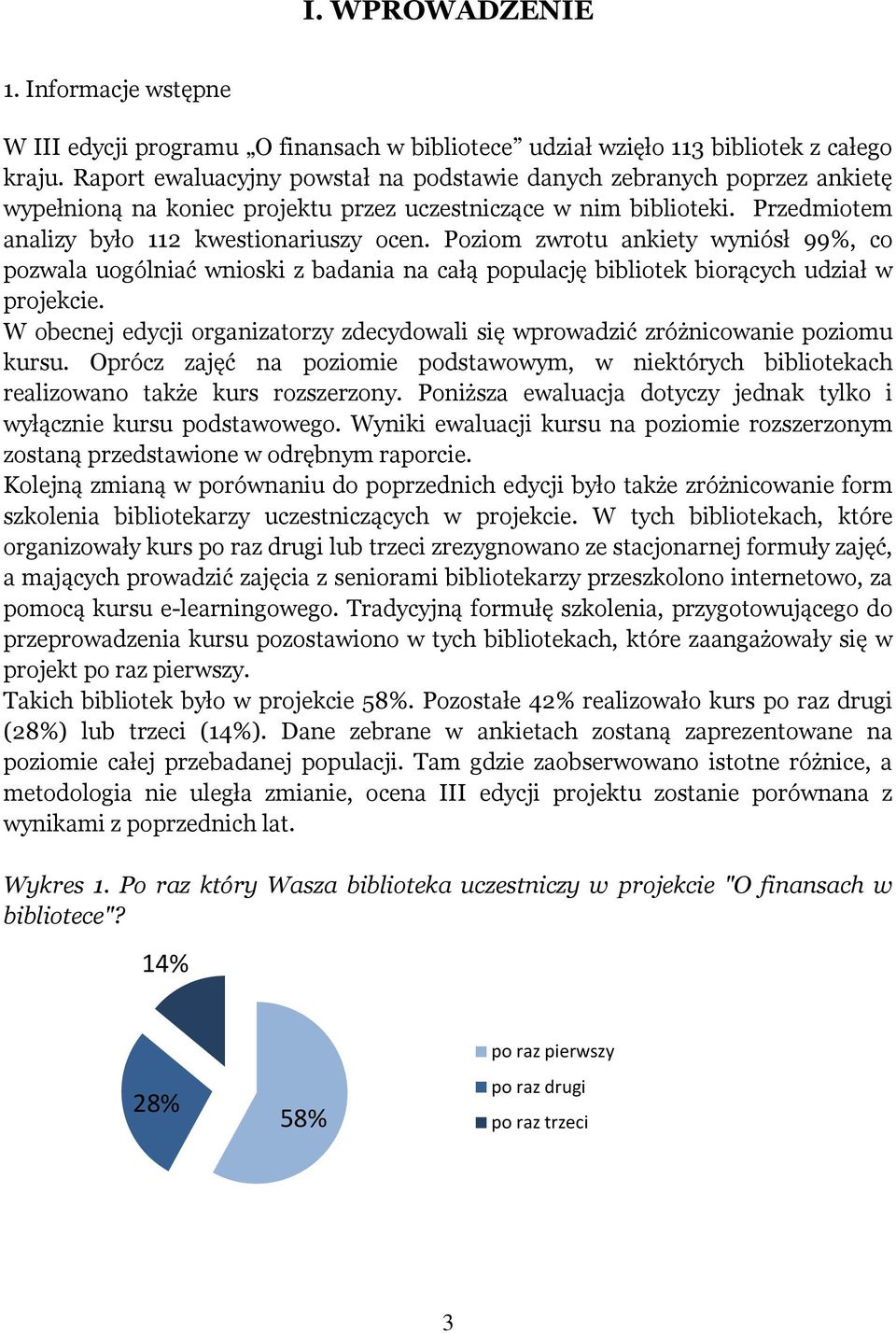 Poziom zwrotu ankiety wyniósł 99%, co pozwala uogólniać wnioski z badania na całą populację bibliotek biorących udział w projekcie.