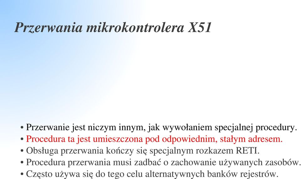 Obsługa przerwania kończy się specjalnym rozkazem RETI.