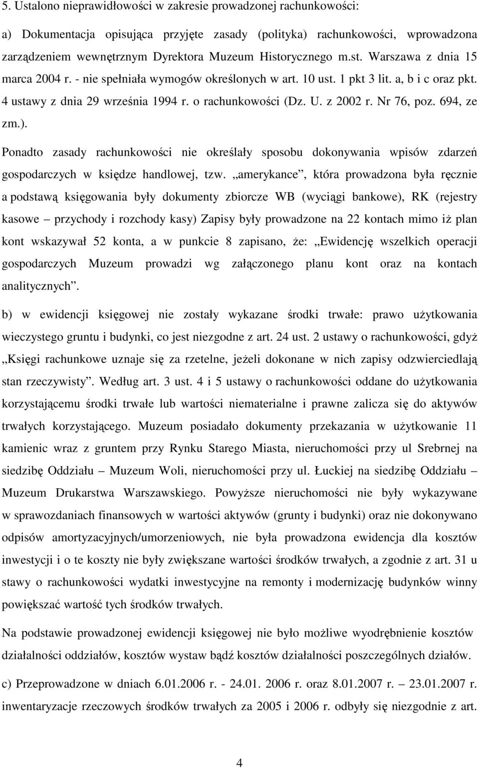 z 2002 r. Nr 76, poz. 694, ze zm.). Ponadto zasady rachunkowości nie określały sposobu dokonywania wpisów zdarzeń gospodarczych w księdze handlowej, tzw.