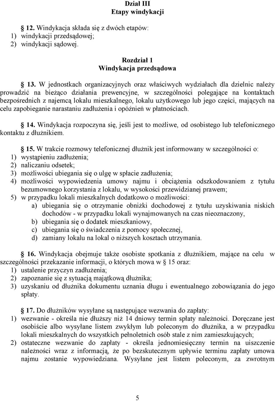 mieszkalnego, lokalu użytkowego lub jego części, mających na celu zapobieganie narastaniu zadłużenia i opóźnień w płatnościach. 14.