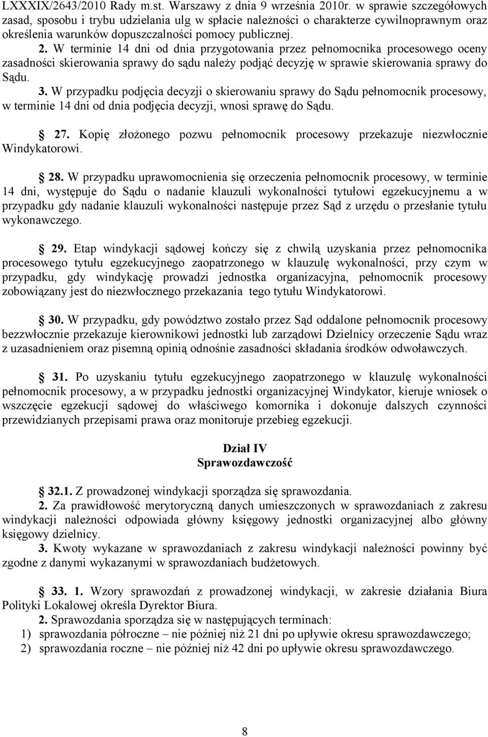 W terminie 14 dni od dnia przygotowania przez pełnomocnika procesowego oceny zasadności skierowania sprawy do sądu należy podjąć decyzję w sprawie skierowania sprawy do Sądu. 3.