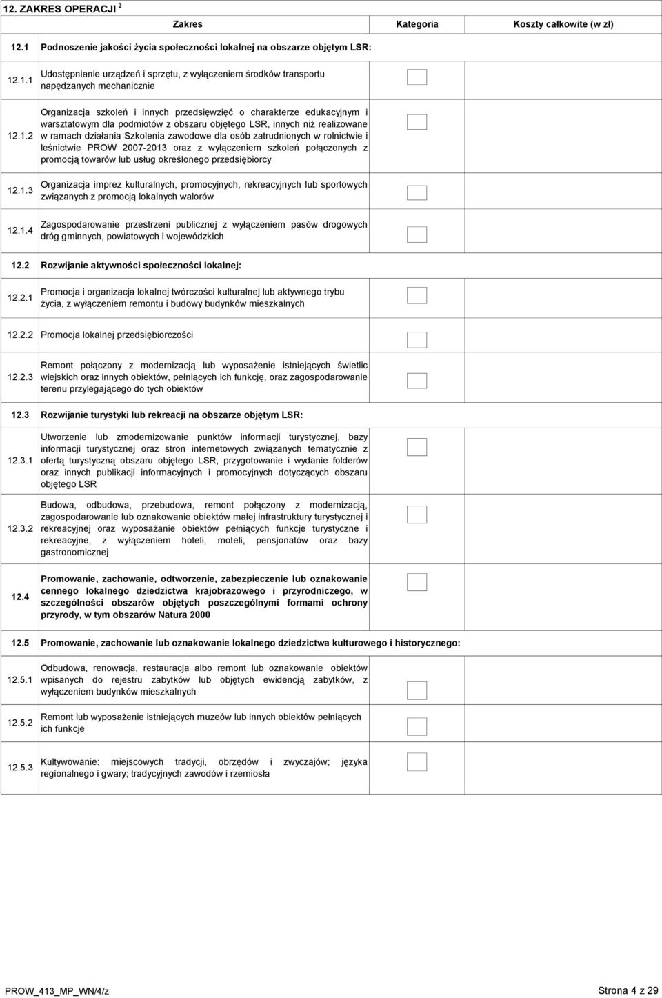 osób zatrudnionych w rolnictwie i leśnictwie PROW 2007-2013 oraz z wyłączeniem szkoleń połączonych z promocją towarów lub usług określonego przedsiębiorcy Organizacja imprez kulturalnych,