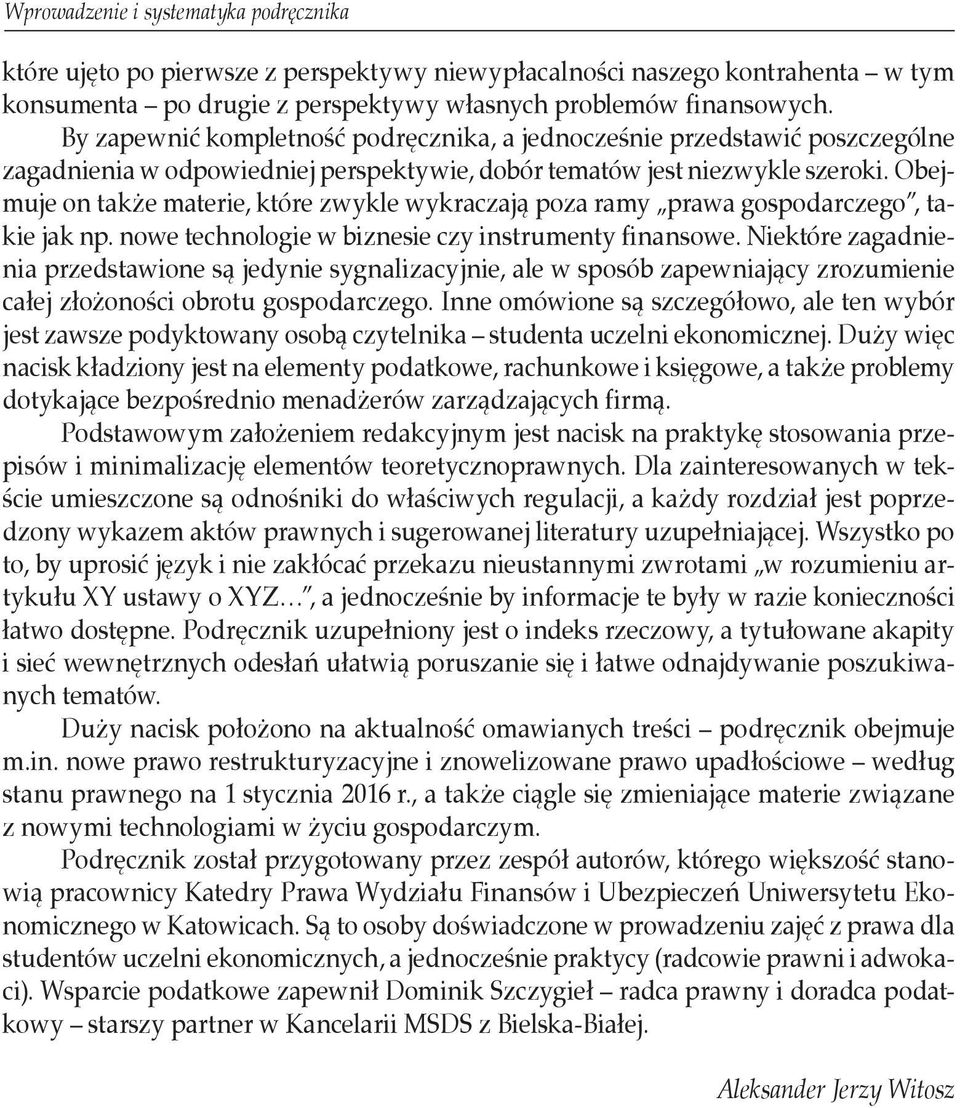 Obejmuje on także materie, które zwykle wykraczają poza ramy prawa gospodarczego, takie jak np. nowe technologie w biznesie czy instrumenty finansowe.