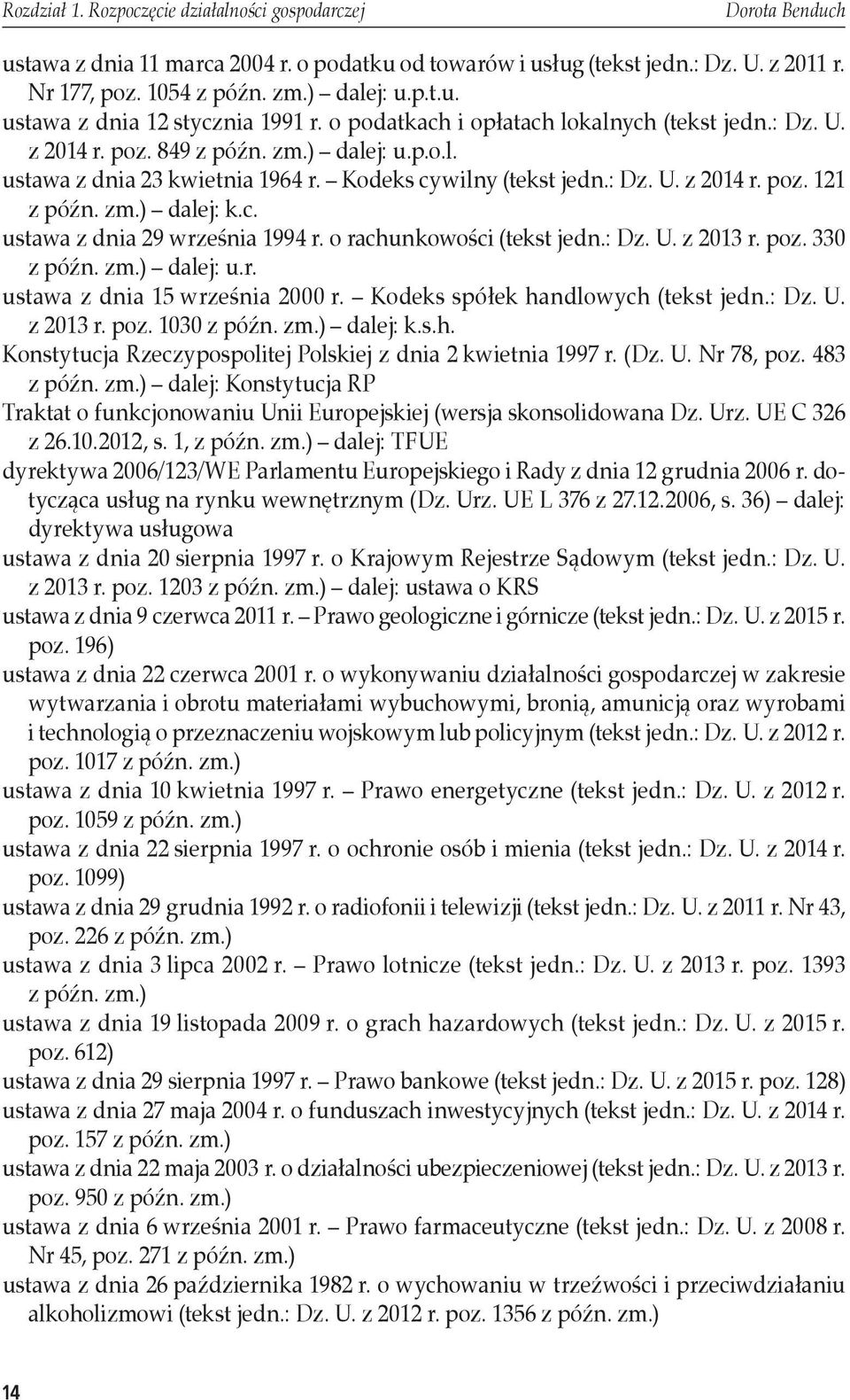 zm.) dalej: k.c. ustawa z dnia 29 września 1994 r. o rachunkowości (tekst jedn.: Dz. U. z 2013 r. poz. 330 z późn. zm.) dalej: u.r. ustawa z dnia 15 września 2000 r.