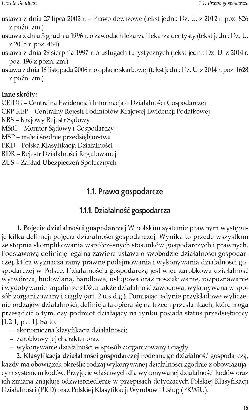 ) ustawa z dnia 16 listopada 2006 r. o opłacie skarbowej (tekst jedn.: Dz. U. z 2014 r. poz. 1628 z późn. zm.). Inne skróty: CEIDG Centralna Ewidencja i Informacja o Działalności Gospodarczej CRP KEP