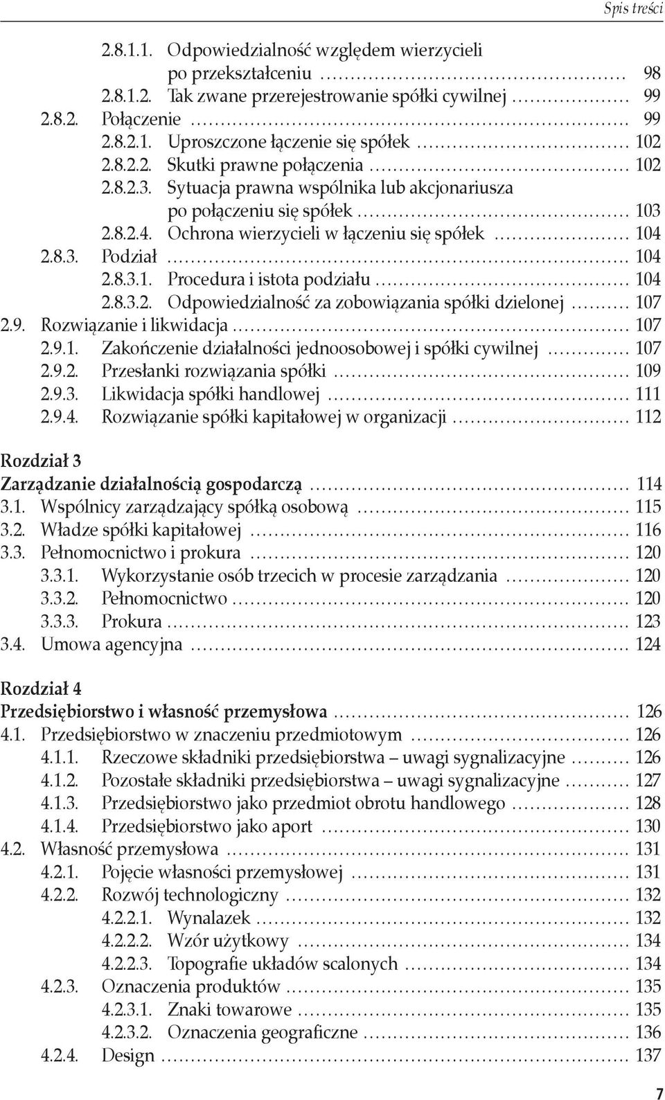 .. 104 2.8.3.1. Procedura i istota podziału... 104 2.8.3.2. Odpowiedzialność za zobowiązania spółki dzielonej... 107 2.9. Rozwiązanie i likwidacja... 107 2.9.1. Zakończenie działalności jednoosobowej i spółki cywilnej.