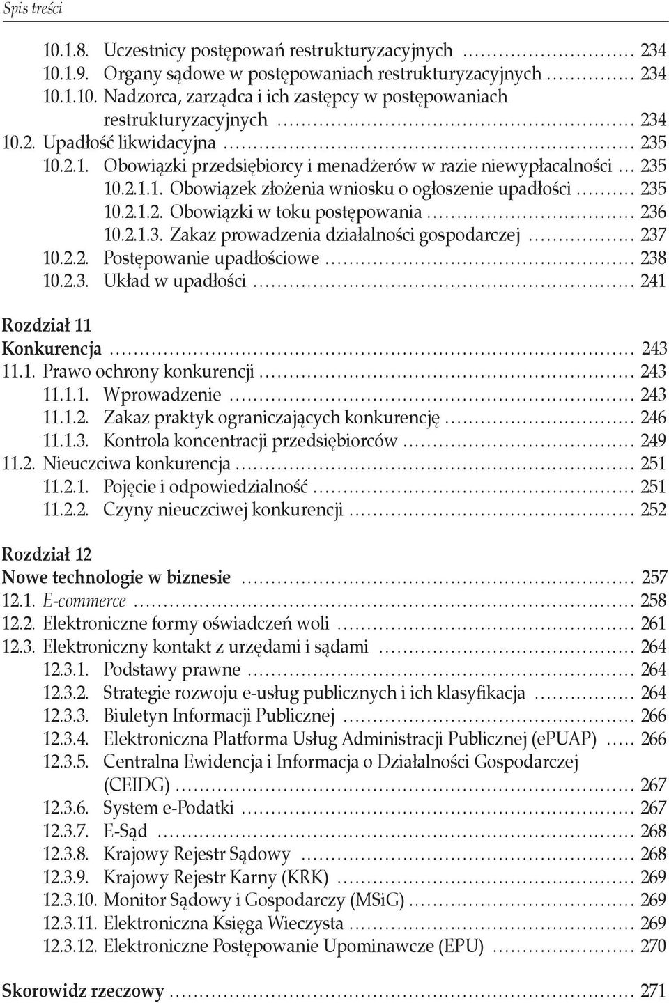 .. 236 10.2.1.3. Zakaz prowadzenia działalności gospodarczej... 237 10.2.2. Postępowanie upadłościowe... 238 10.2.3. Układ w upadłości... 241 Rozdział 11 Konkurencja... 243 11.1. Prawo ochrony konkurencji.