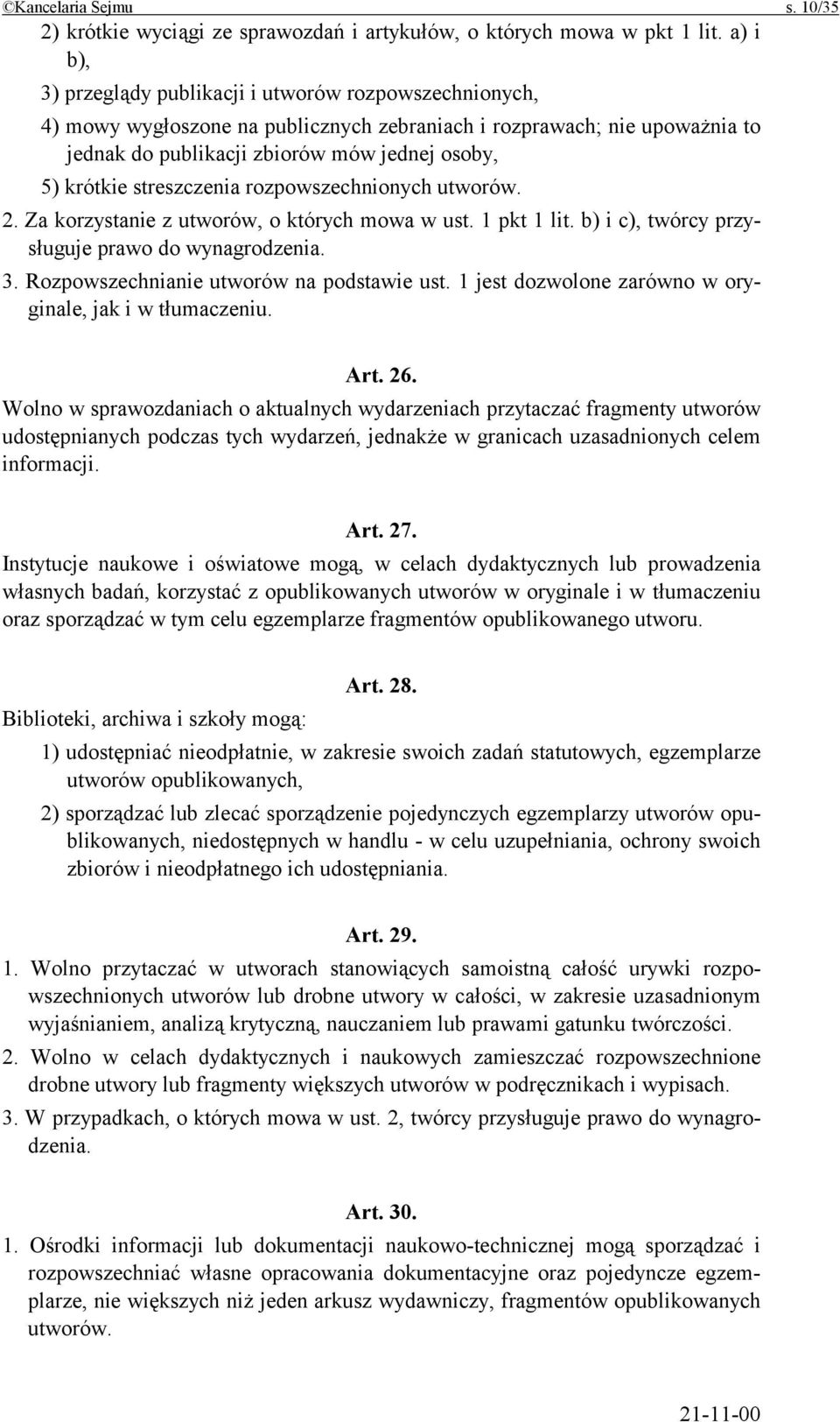 streszczenia rozpowszechnionych utworów. 2. Za korzystanie z utworów, o których mowa w ust. 1 pkt 1 lit. b) i c), twórcy przysługuje prawo do wynagrodzenia. 3.