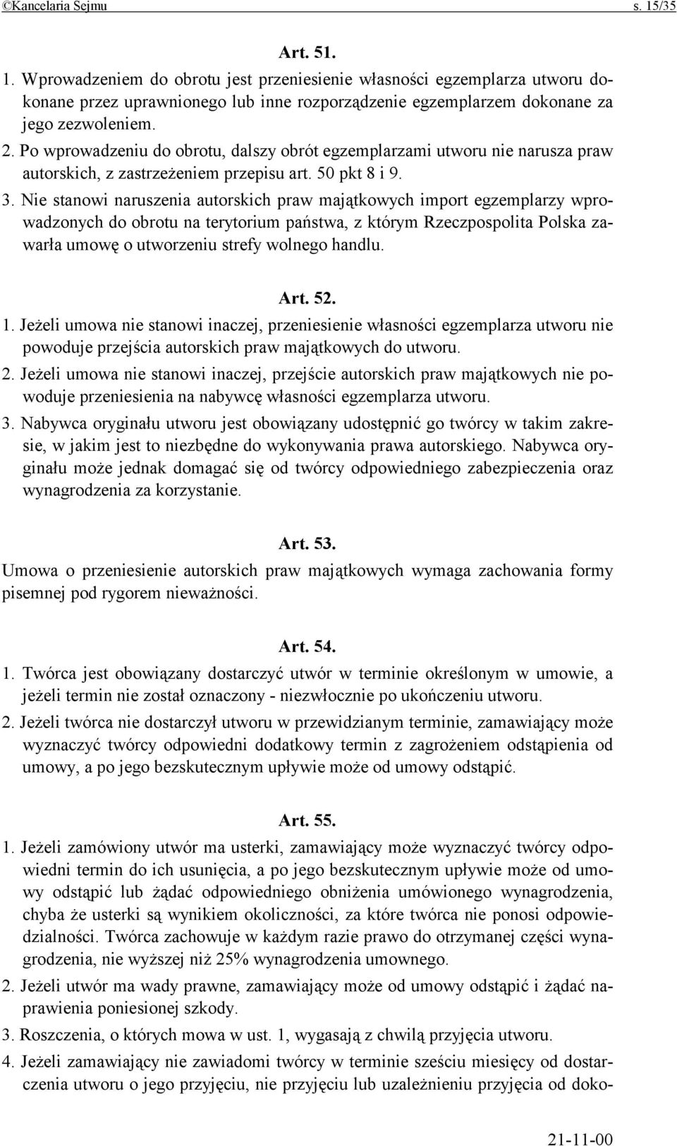 Nie stanowi naruszenia autorskich praw majątkowych import egzemplarzy wprowadzonych do obrotu na terytorium państwa, z którym Rzeczpospolita Polska zawarła umowę o utworzeniu strefy wolnego handlu.