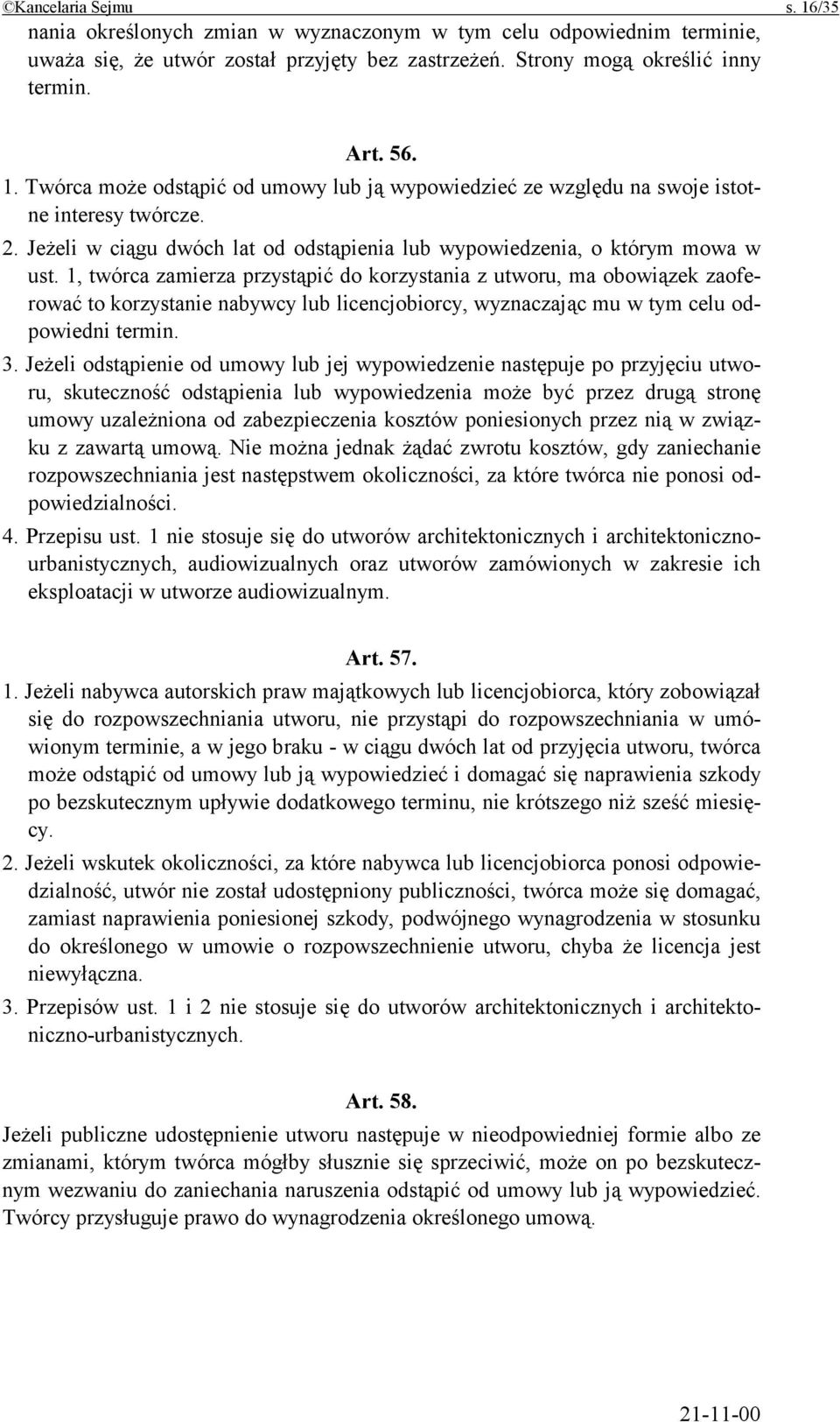 1, twórca zamierza przystąpić do korzystania z utworu, ma obowiązek zaoferować to korzystanie nabywcy lub licencjobiorcy, wyznaczając mu w tym celu odpowiedni termin. 3.