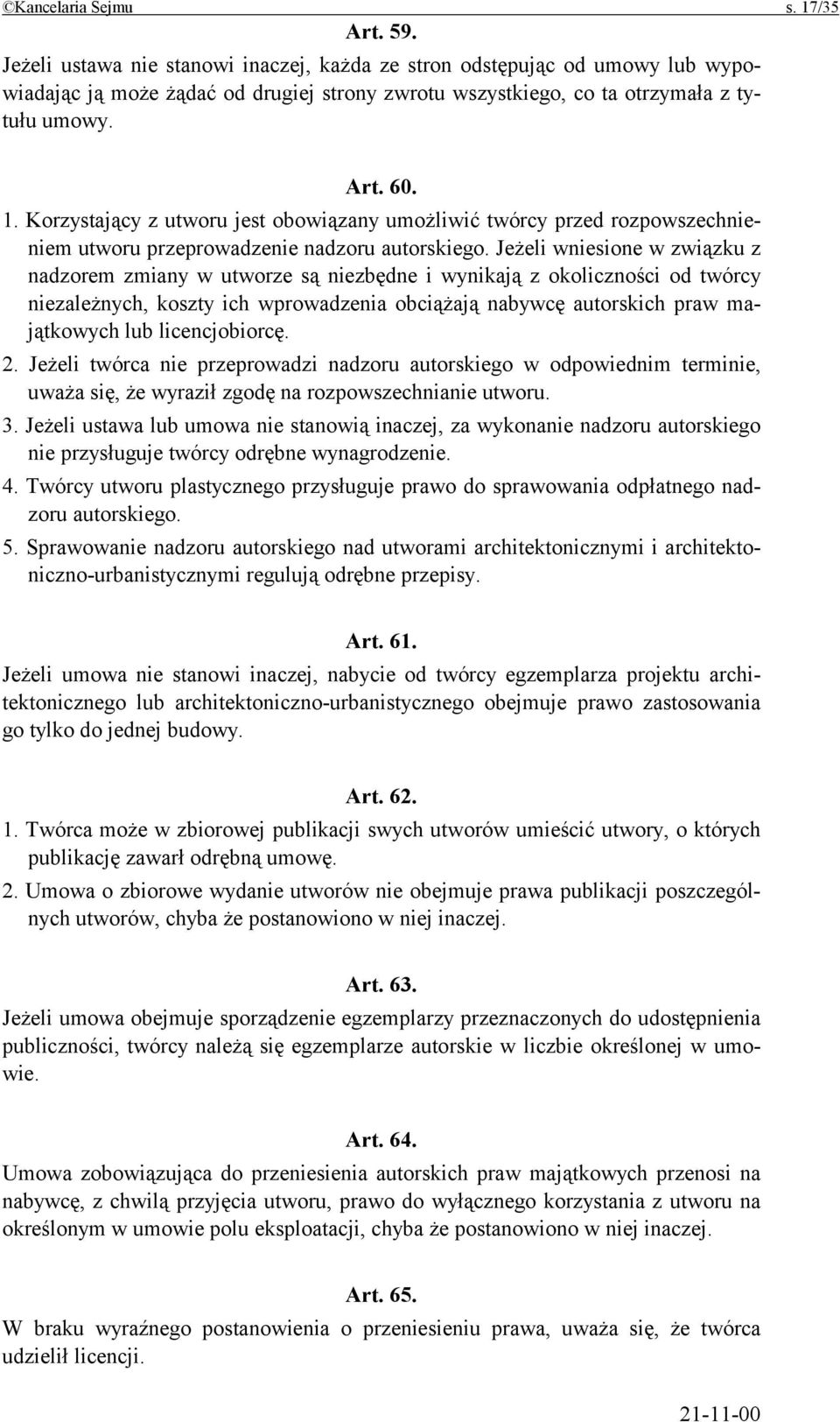 Korzystający z utworu jest obowiązany umożliwić twórcy przed rozpowszechnieniem utworu przeprowadzenie nadzoru autorskiego.