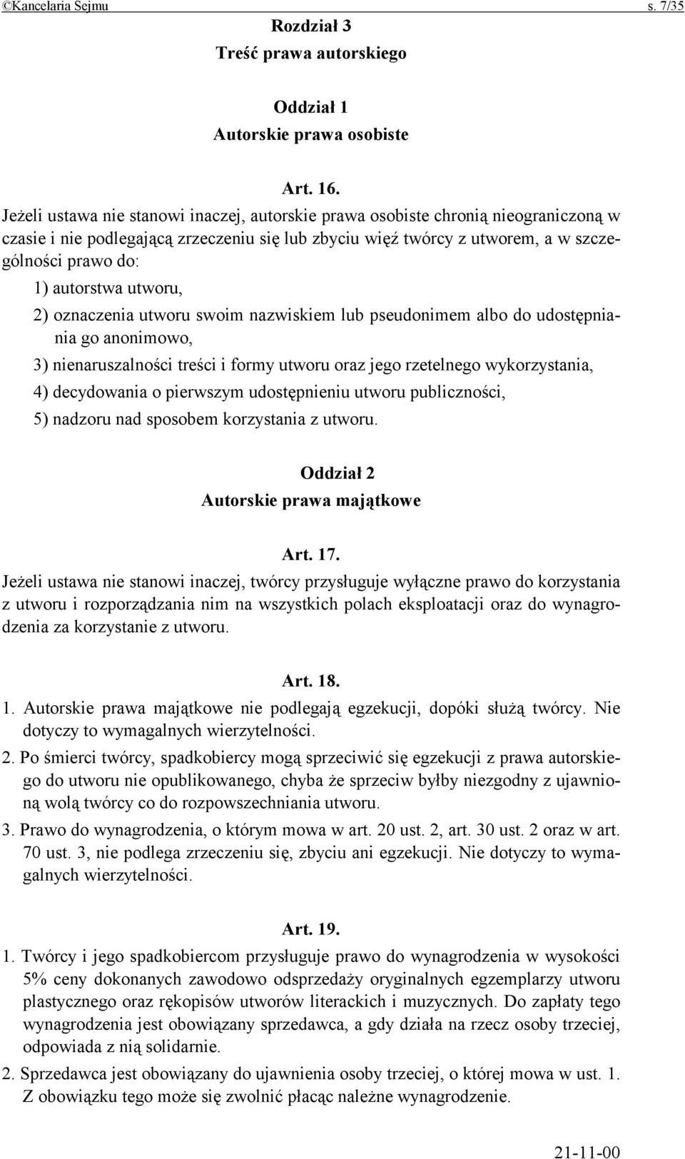 utworu, 2) oznaczenia utworu swoim nazwiskiem lub pseudonimem albo do udostępniania go anonimowo, 3) nienaruszalności treści i formy utworu oraz jego rzetelnego wykorzystania, 4) decydowania o