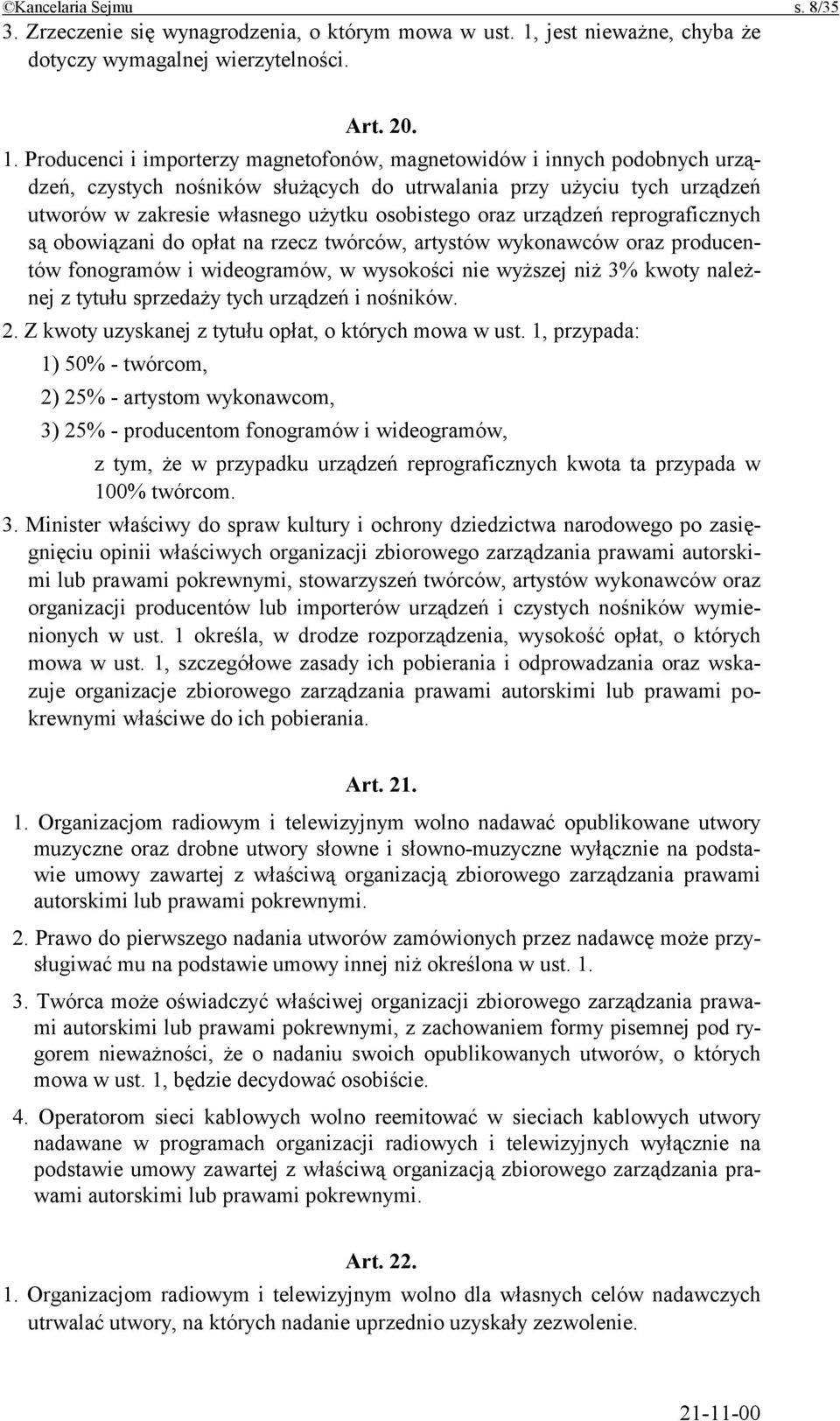 Producenci i importerzy magnetofonów, magnetowidów i innych podobnych urządzeń, czystych nośników służących do utrwalania przy użyciu tych urządzeń utworów w zakresie własnego użytku osobistego oraz