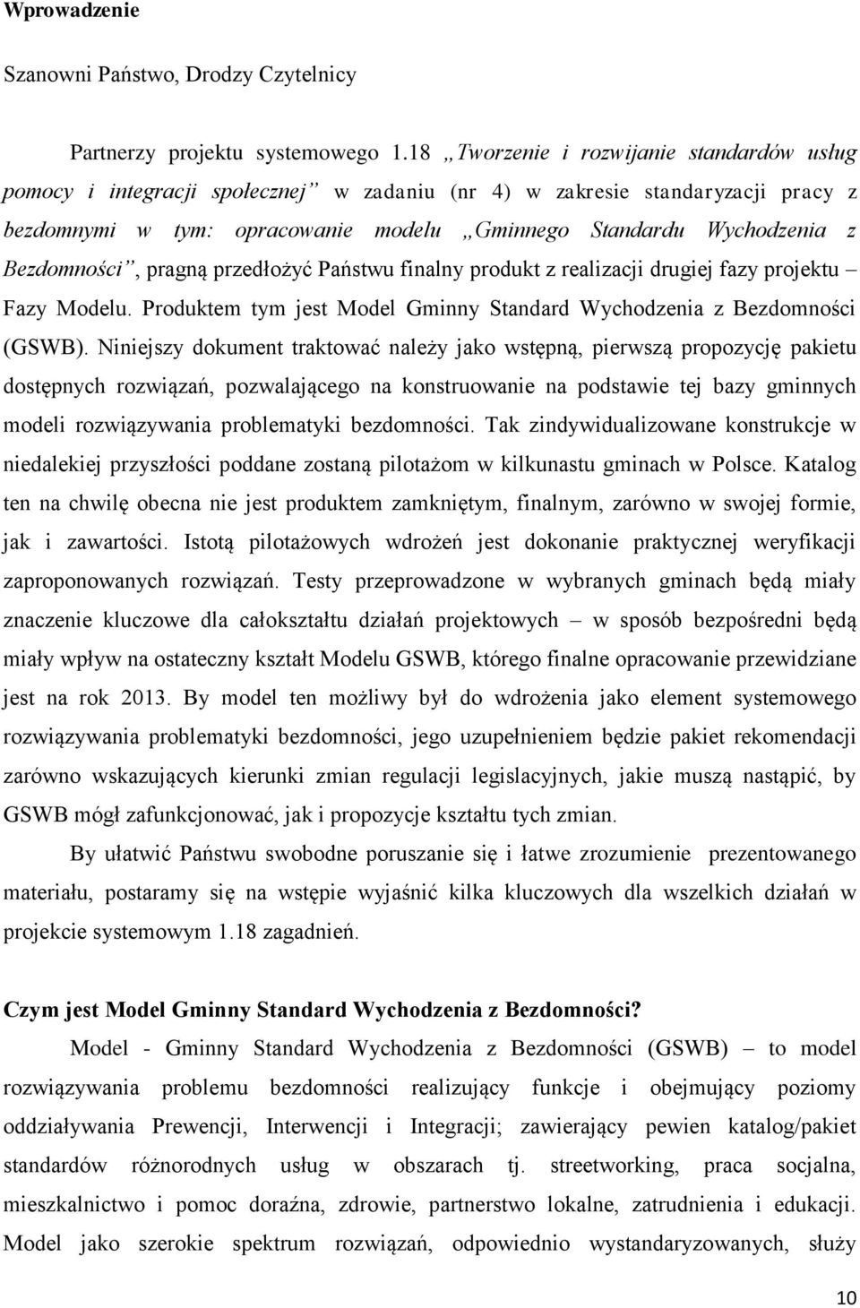 Bezdomności, pragną przedłożyć Państwu finalny produkt z realizacji drugiej fazy projektu Fazy Modelu. Produktem tym jest Model Gminny Standard Wychodzenia z Bezdomności (GSWB).