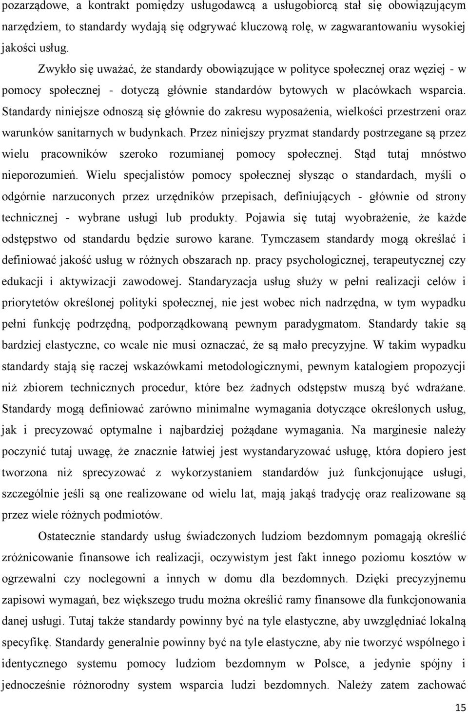 Standardy niniejsze odnoszą się głównie do zakresu wyposażenia, wielkości przestrzeni oraz warunków sanitarnych w budynkach.