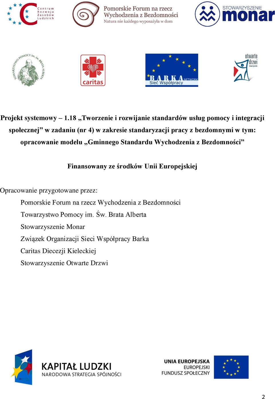 bezdomnymi w tym: opracowanie modelu Gminnego Standardu Wychodzenia z Bezdomności Finansowany ze środków Unii Europejskiej