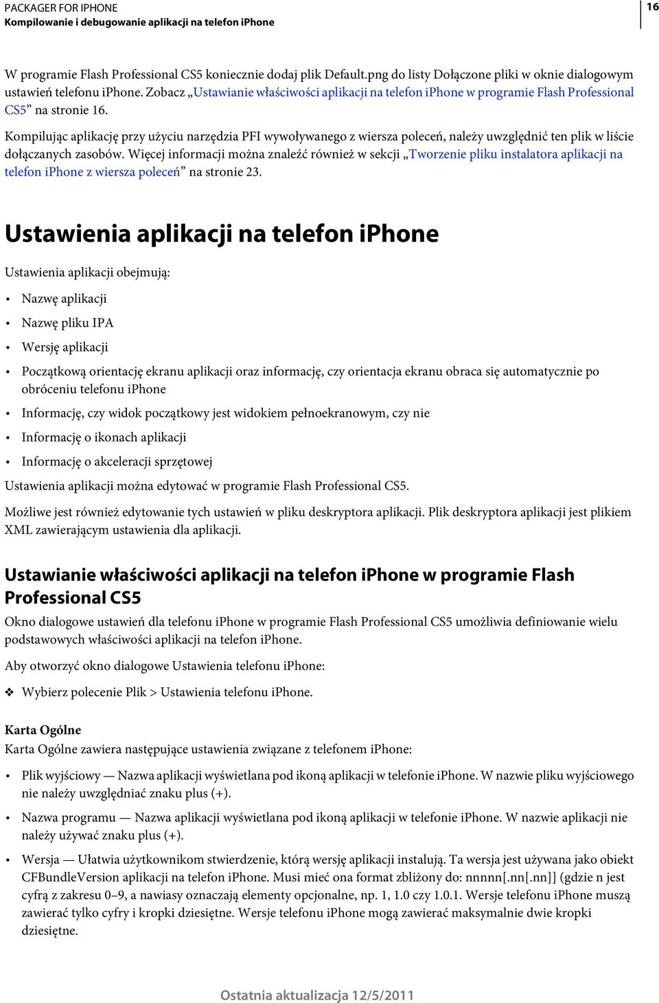 Kompilując aplikację przy użyciu narzędzia PFI wywoływanego z wiersza poleceń, należy uwzględnić ten plik w liście dołączanych zasobów.