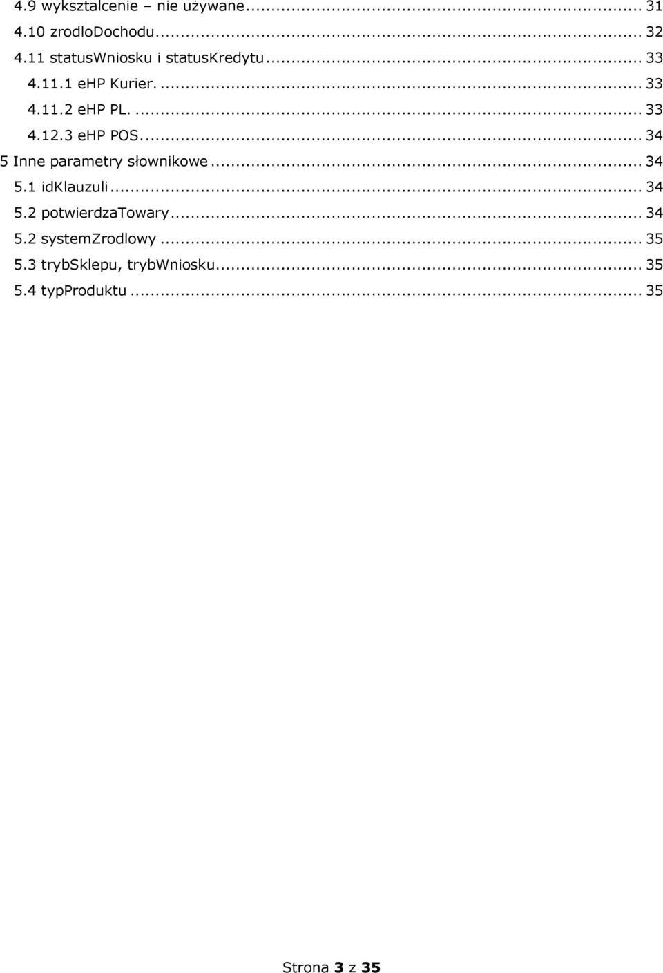 3 ehp POS.... 34 5 Inne parametry słownikowe... 34 5.1 idklauzuli... 34 5.2 potwierdzatowary.