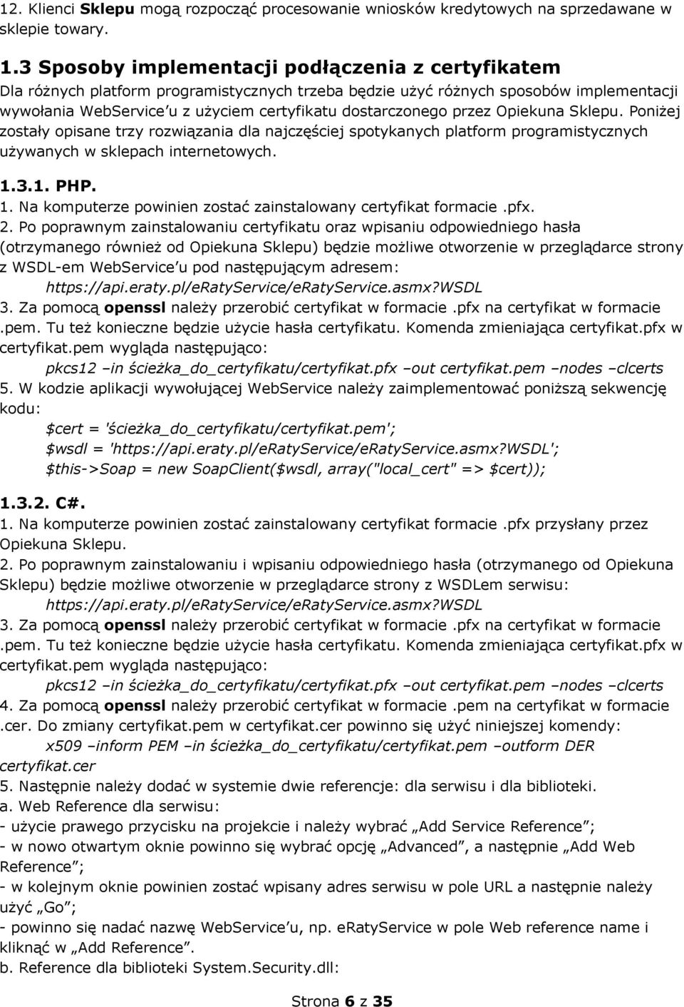 przez Opiekuna Sklepu. Poniżej zostały ane trzy rozwiązania dla najczęściej spotykanych platform programistycznych używanych w sklepach internetowych. 1.