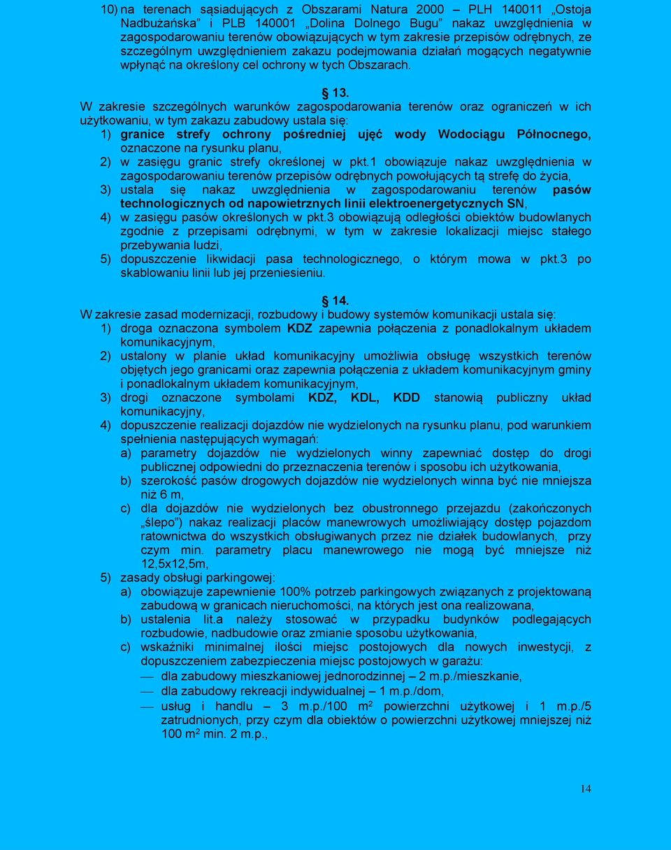 W zars szczólnych arunó zaospodaroana trnó oraz oranczń ch użytoanu, ty zaazu zabudoy ustala sę: 1 ranc strfy ochrony pośrdnj ujęć ody Wodocąu Północno, oznaczon na rysunu planu, 2 zasęu ranc strfy