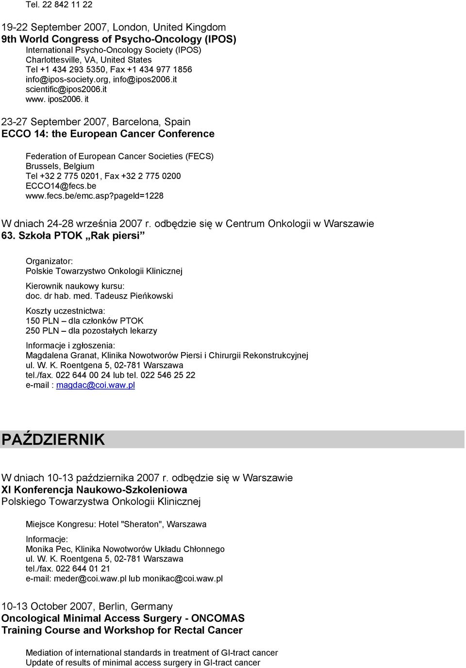 it 23-27 September 2007, Barcelona, Spain ECCO 14: the European Cancer Conference Federation of European Cancer Societies (FECS) Brussels, Belgium Tel +32 2 775 0201, Fax +32 2 775 0200 ECCO14@fecs.