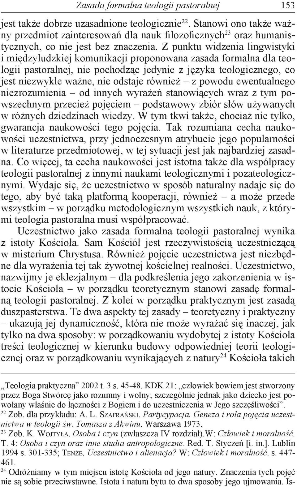 Z punktu widzenia lingwistyki i międzyludzkiej komunikacji proponowana zasada formalna dla teologii pastoralnej, nie pochodząc jedynie z języka teologicznego, co jest niezwykle ważne, nie odstaje