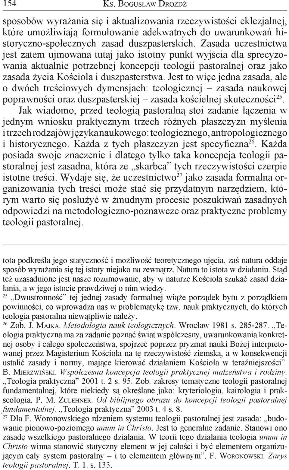 Jest to więc jedna zasada, ale o dwóch treściowych dymensjach: teologicznej zasada naukowej 25 poprawności oraz duszpasterskiej zasada kościelnej skuteczności.