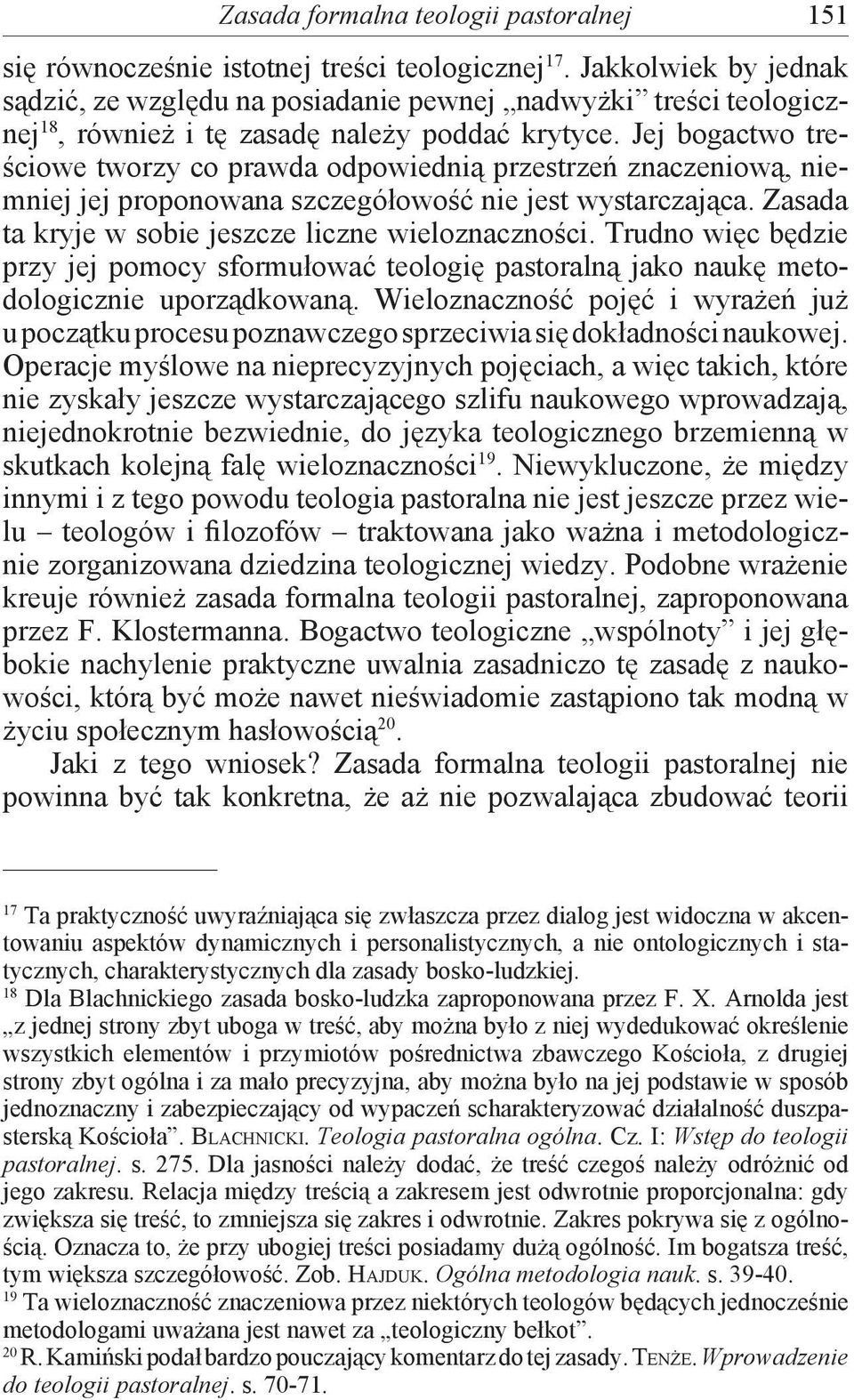 Jej bogactwo treściowe tworzy co prawda odpowiednią przestrzeń znaczeniową, niemniej jej proponowana szczegółowość nie jest wystarczająca. Zasada ta kryje w sobie jeszcze liczne wieloznaczności.