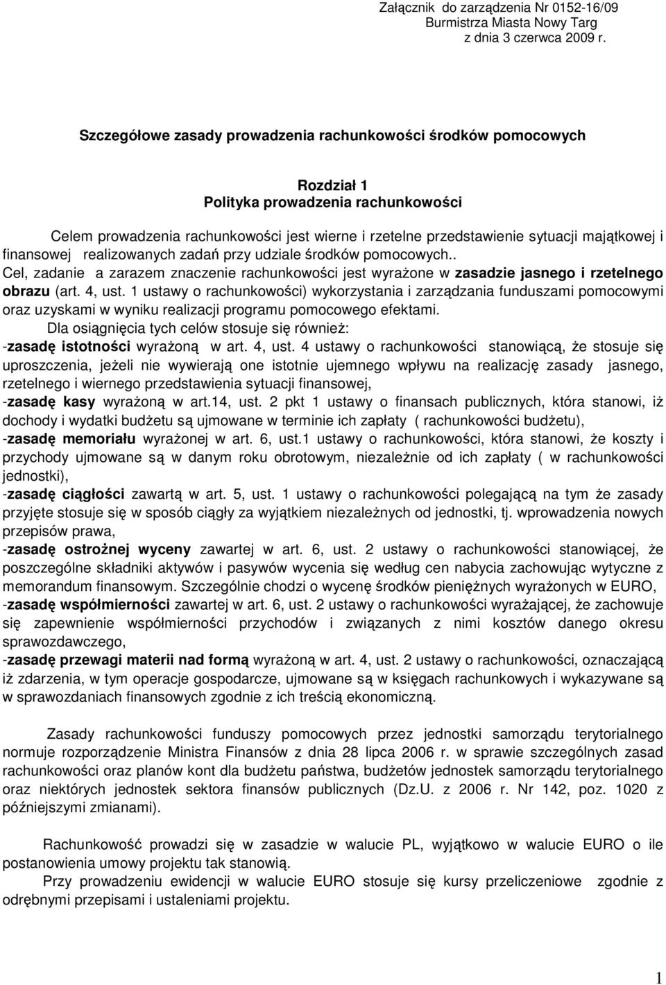 i finansowej realizowanych zadań przy udziale środków pomocowych.. Cel, zadanie a zarazem znaczenie rachunkowości jest wyrażone w zasadzie jasnego i rzetelnego obrazu (art. 4, ust.