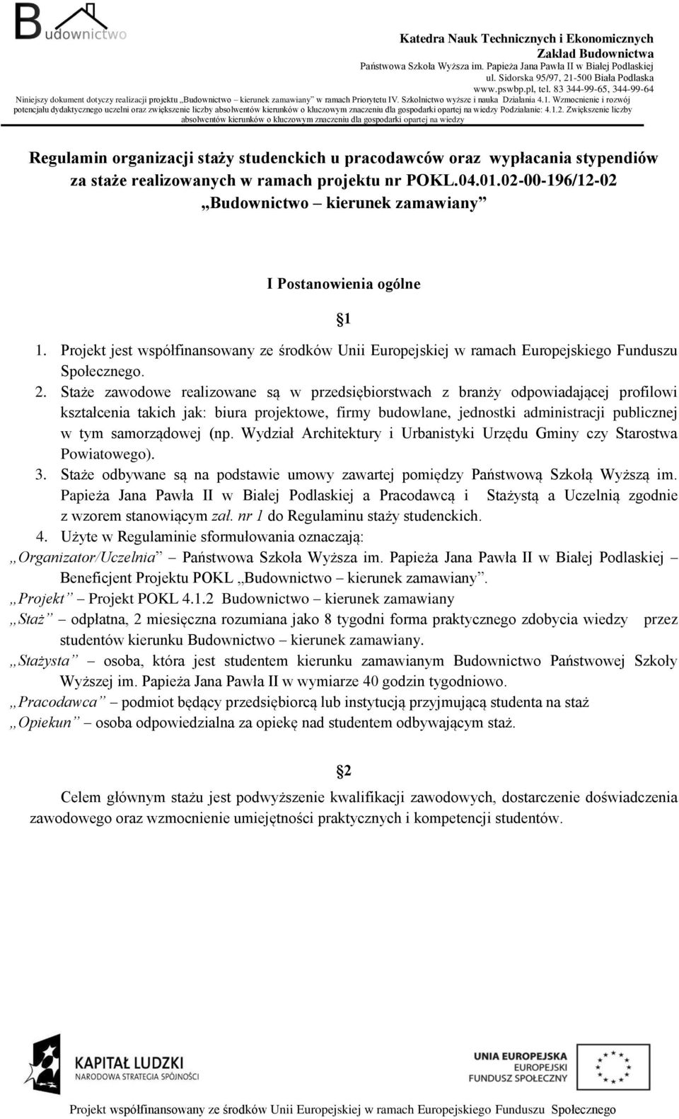 02-00-196/12-02 Budownictwo kierunek zamawiany I Postanowienia ogólne 1 1. Projekt jest współfinansowany ze środków Unii Europejskiej w ramach Europejskiego Funduszu Społecznego. 2.