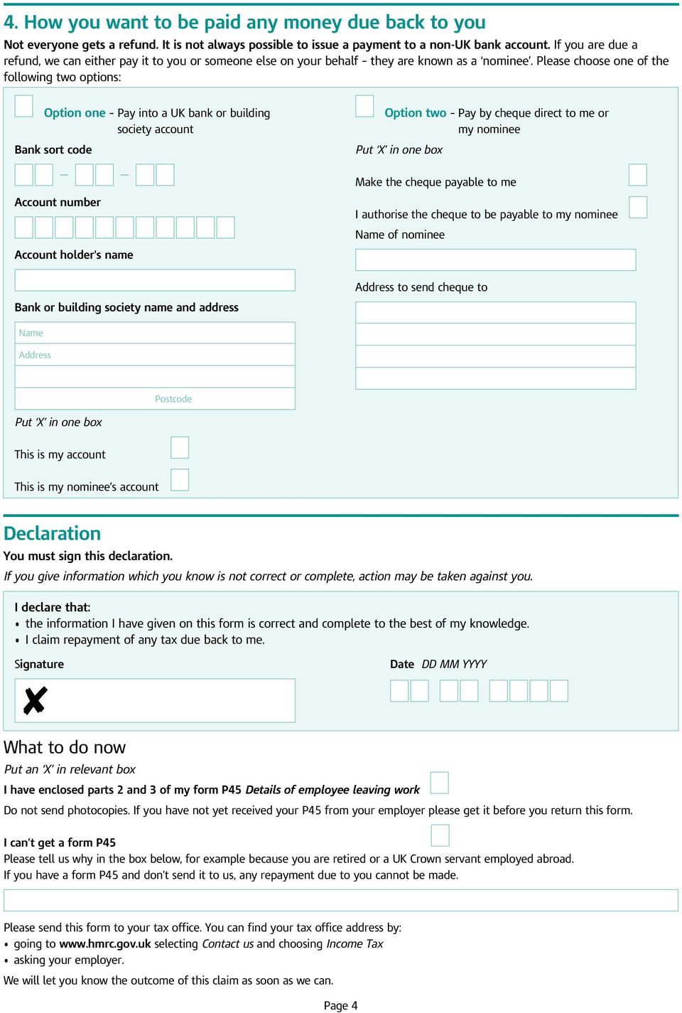 Please choose one of the following two options: Option one Pay into a UK bank or building society account Bank sort code Account number Option two Pay by cheque direct to me or my nominee Put X in