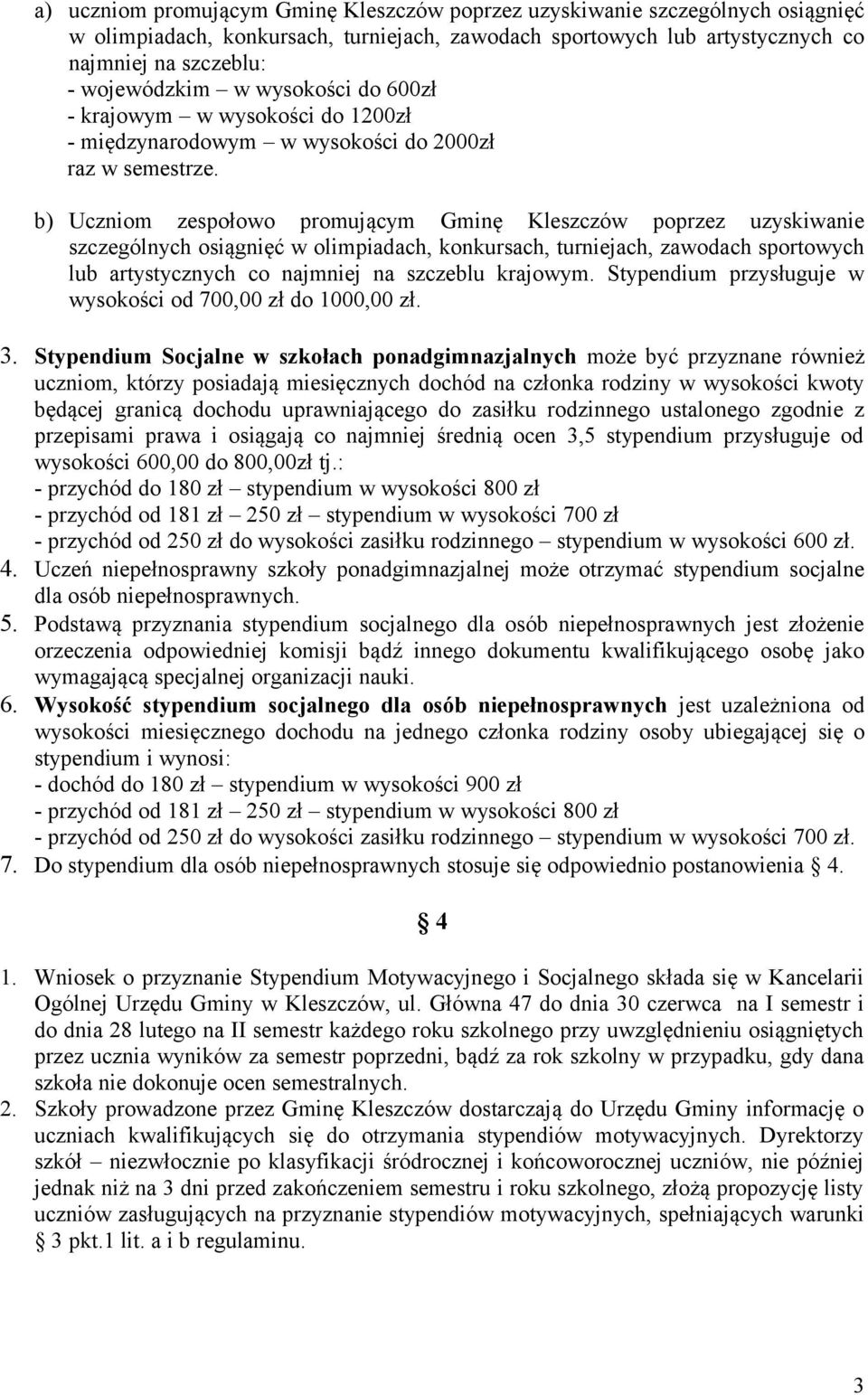 b) Uczniom zespołowo promującym Gminę Kleszczów poprzez uzyskiwanie szczególnych osiągnięć w olimpiadach, konkursach, turniejach, zawodach sportowych lub artystycznych co najmniej na szczeblu