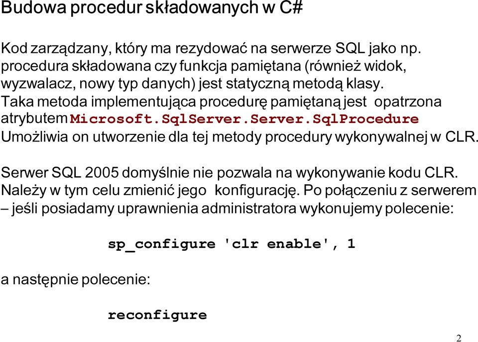 Taka metoda implementująca procedurę pamiętaną jest opatrzona atrybutem Microsoft.SqlServer.