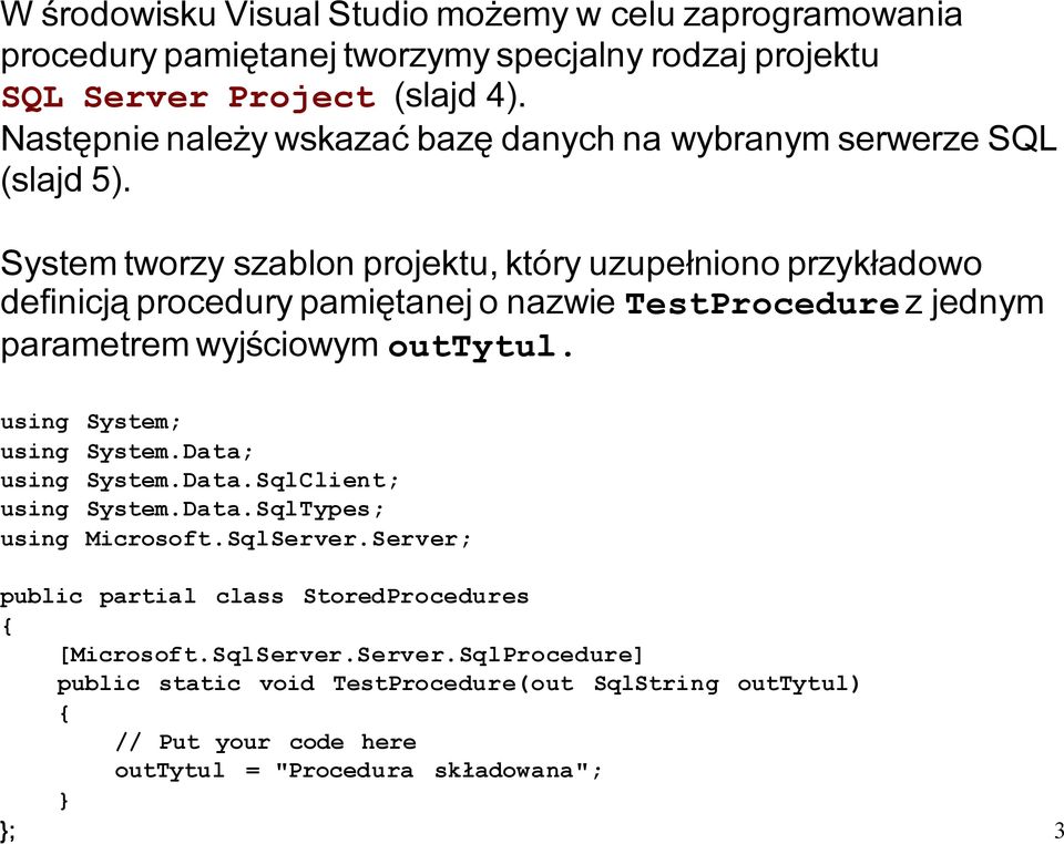 System tworzy szablon projektu, który uzupełniono przykładowo definicją procedury pamiętanej o nazwie TestProcedure z jednym parametrem wyjściowym outtytul.