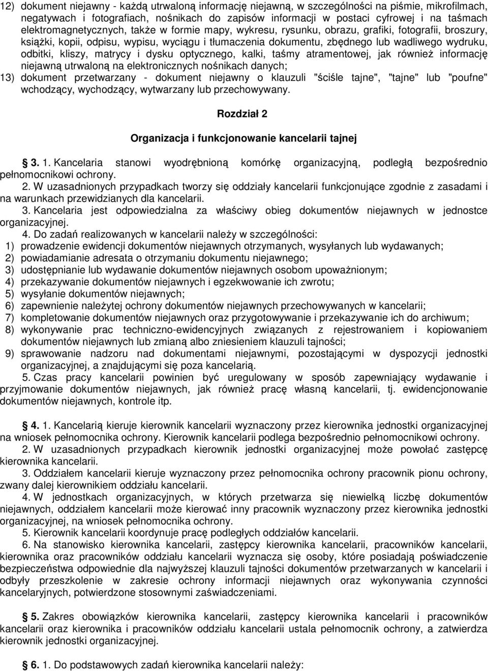 odbitki, kliszy, matrycy i dysku optycznego, kalki, taśmy atramentowej, jak równieŝ informację niejawną utrwaloną na elektronicznych nośnikach danych; 13) dokument przetwarzany - dokument niejawny o