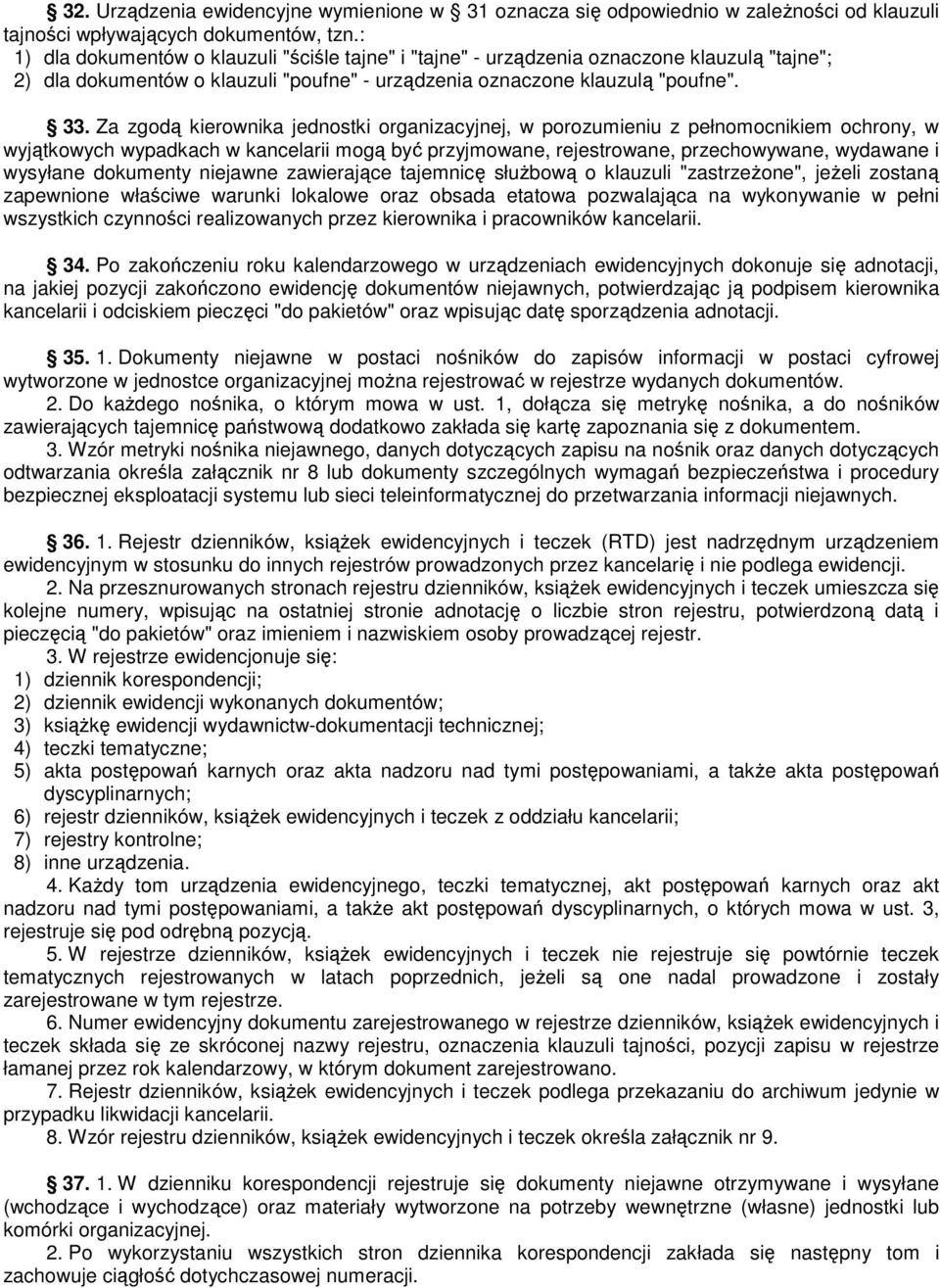 Za zgodą kierownika jednostki organizacyjnej, w porozumieniu z pełnomocnikiem ochrony, w wyjątkowych wypadkach w kancelarii mogą być przyjmowane, rejestrowane, przechowywane, wydawane i wysyłane