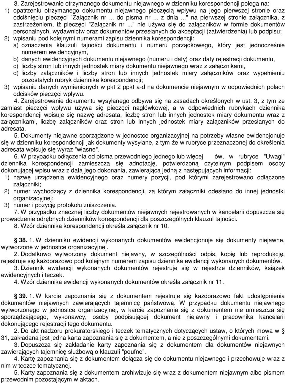 .." nie uŝywa się do załączników w formie dokumentów personalnych, wydawnictw oraz dokumentów przesłanych do akceptacji (zatwierdzenia) lub podpisu; 2) wpisaniu pod kolejnymi numerami zapisu