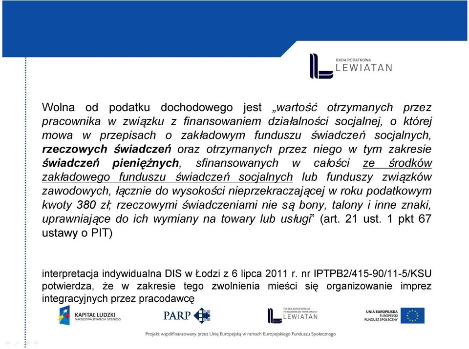 łącznie do wysokości nieprzekraczającej w roku podatkowym kwoty 380 zł; rzeczowymi świadczeniami nie są bony, talony i inne znaki, uprawniające do ich wymiany na towary lub usługi (art. 21 ust.