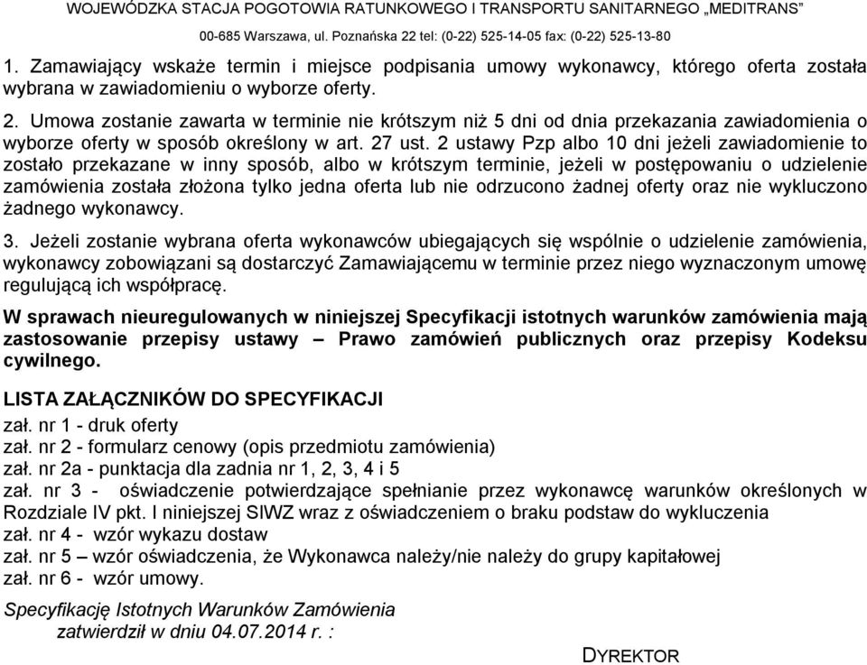 2 ustawy Pzp albo 10 dni jeżeli zawiadomienie to zostało przekazane w inny sposób, albo w krótszym terminie, jeżeli w postępowaniu o udzielenie zamówienia została złożona tylko jedna oferta lub nie