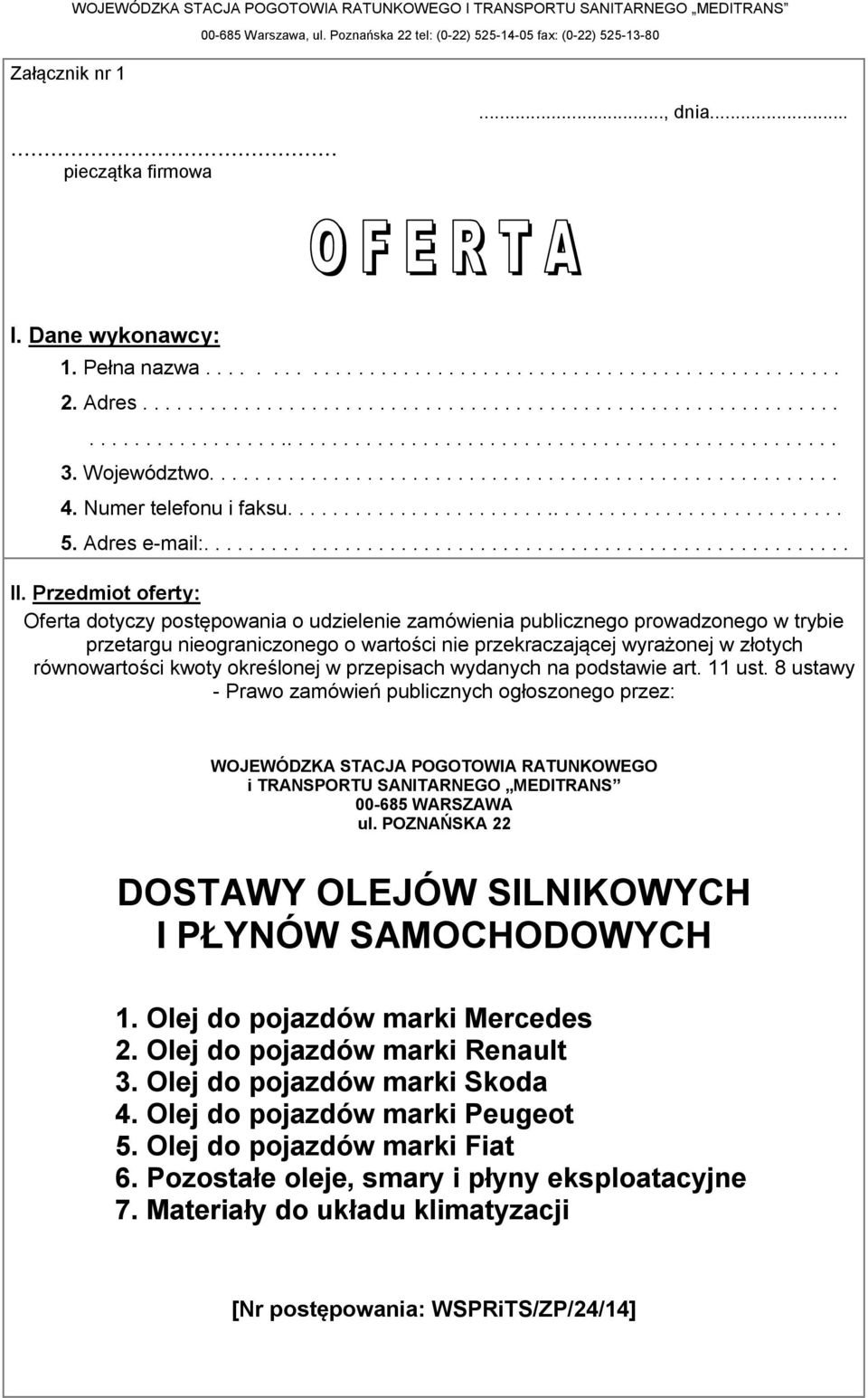 Przedmiot oferty: Oferta dotyczy postępowania o udzielenie zamówienia publicznego prowadzonego w trybie przetargu nieograniczonego o wartości nie przekraczającej wyrażonej w złotych równowartości