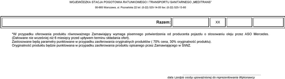 Zastosowane będą parametry punktowane w przypadku zaoferowania oryginalnych produktów ( 70% cena, 30% oryginalność produktu).