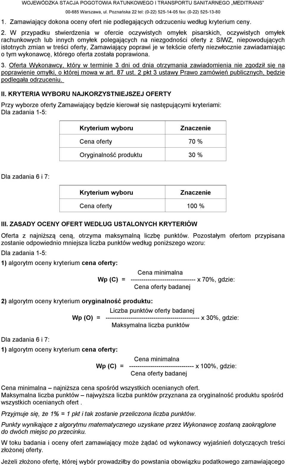 treści oferty, Zamawiający poprawi je w tekście oferty niezwłocznie zawiadamiając o tym wykonawcę, którego oferta została poprawiona. 3.