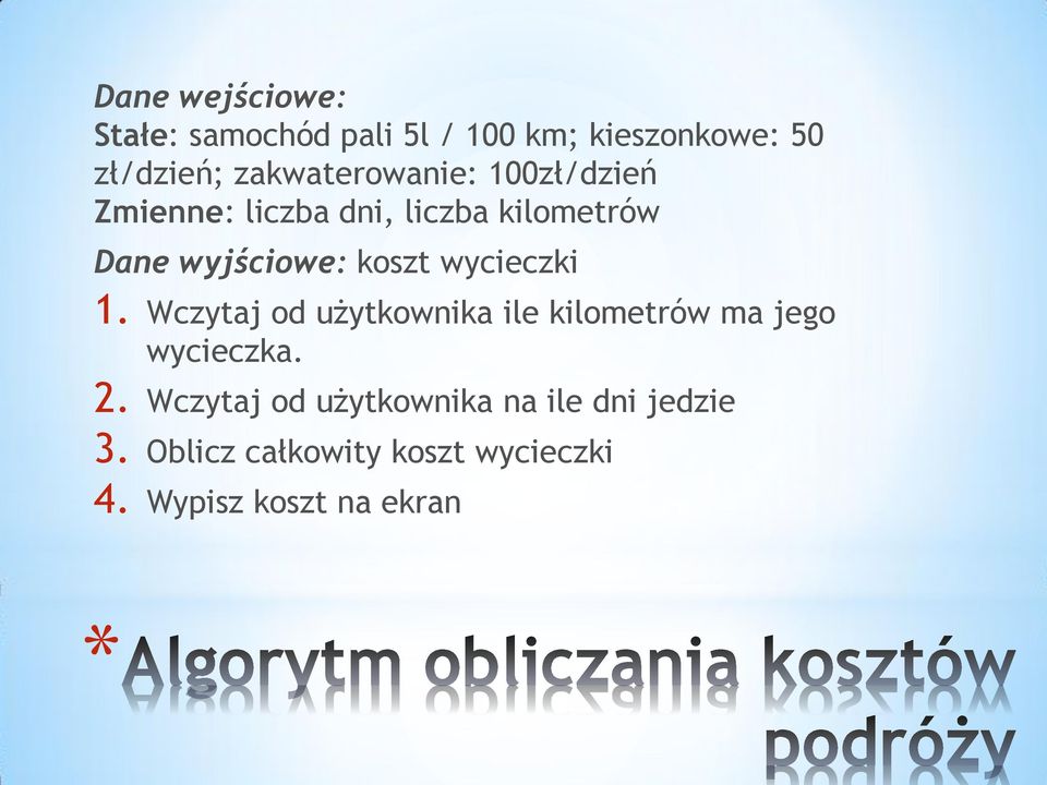 koszt wycieczki 1. Wczytaj od użytkownika ile kilometrów ma jego wycieczka. 2.