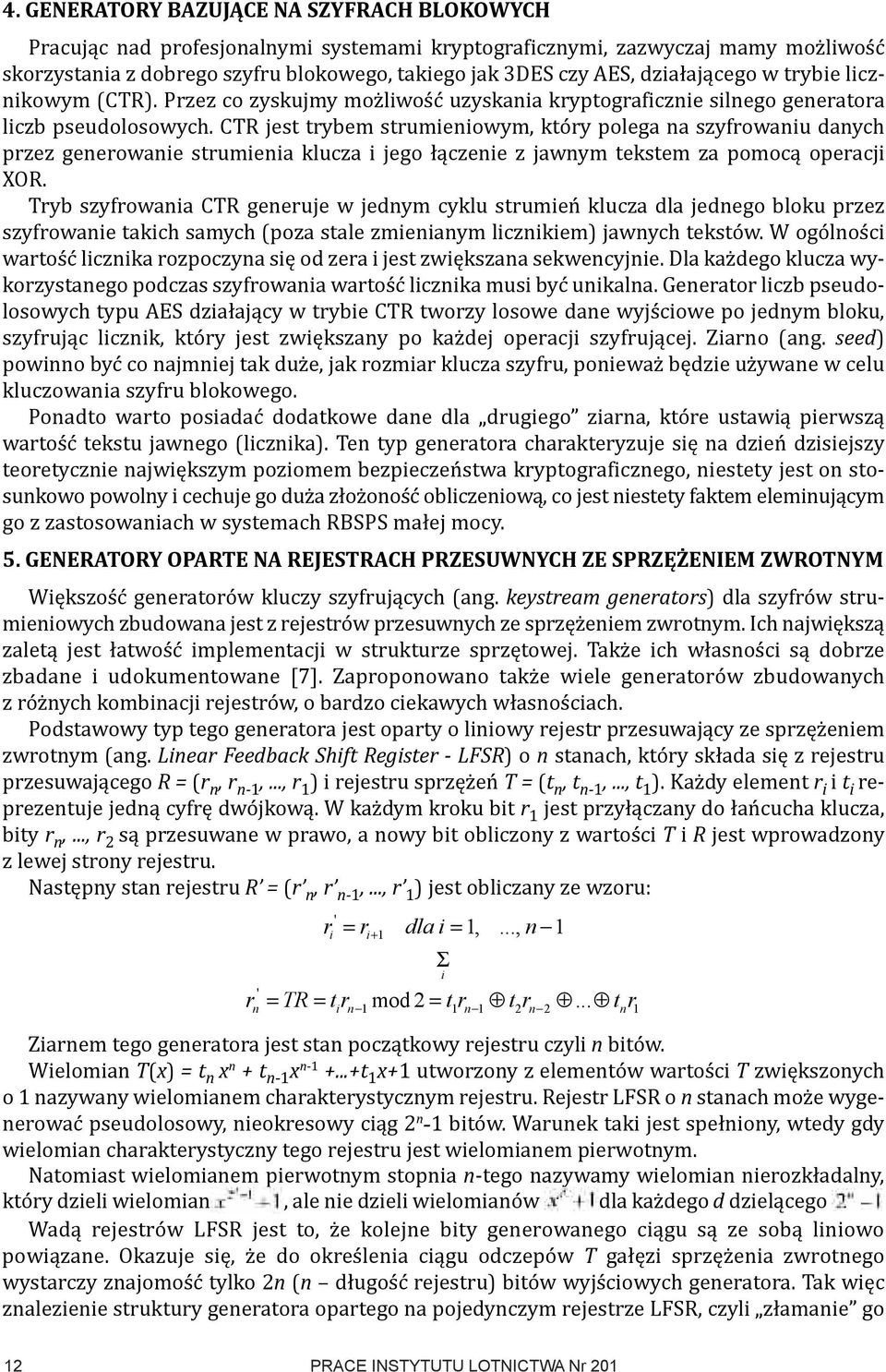 CTR jest trybem strumieniowym, który polega na szyfrowaniu danych przez generowanie strumienia klucza i jego łączenie z jawnym tekstem za pomocą operacji XOR.